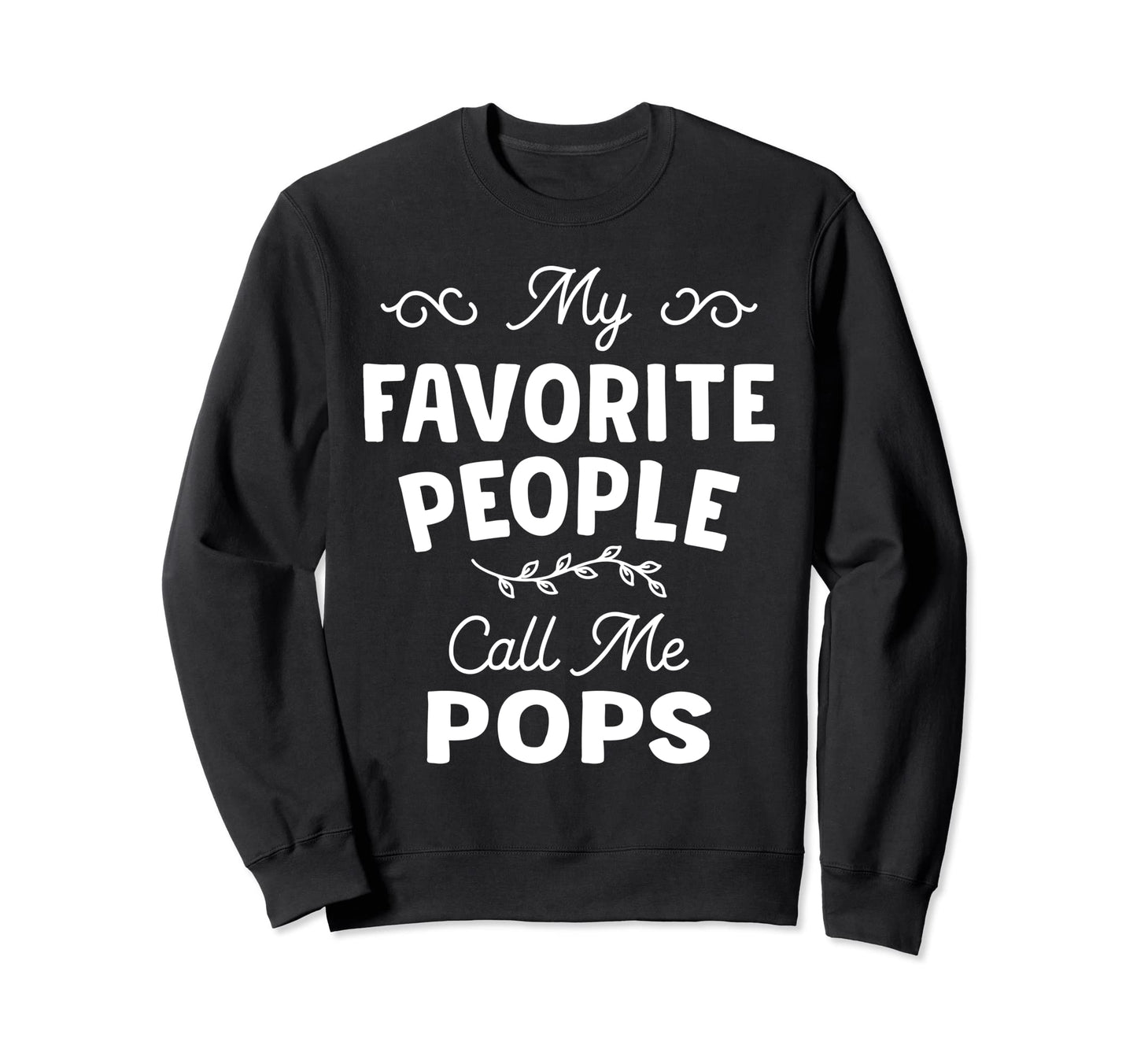 My Favorite People Call Me Pops Mens Sweatshirt - Aesthetic Graphic Unisex - T-Shirt, Sweatshirt, Hoodie