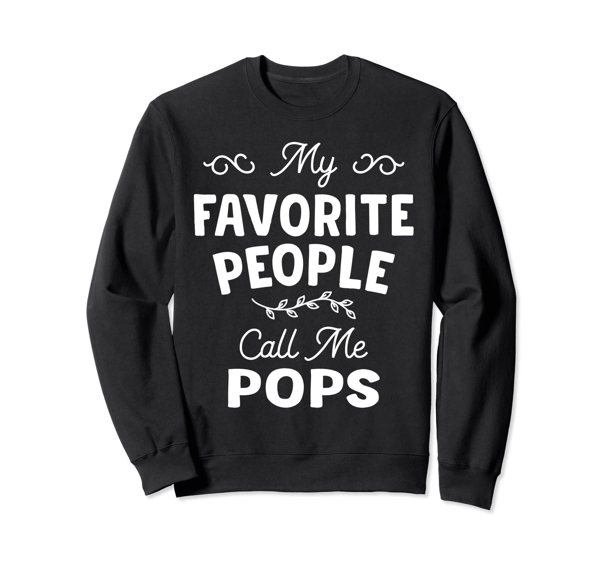My Favorite People Call Me Pops Mens Sweatshirt - Aesthetic Graphic Unisex - T-Shirt, Sweatshirt, Hoodie