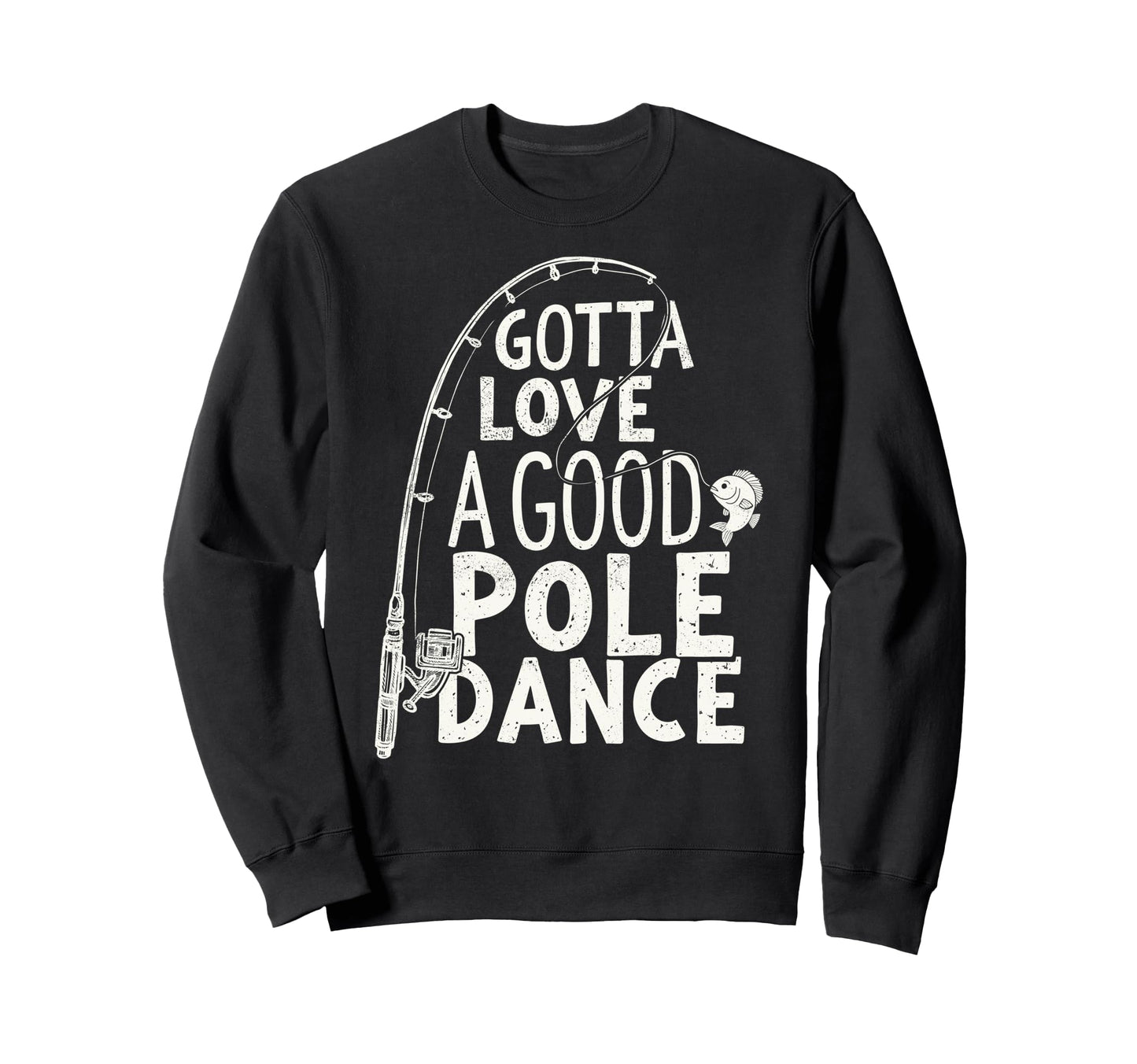 Gotta Love Good Pole Dance Sweatshirt - Casual Everyday Wear Men Women - T-Shirt, Sweatshirt, Hoodie