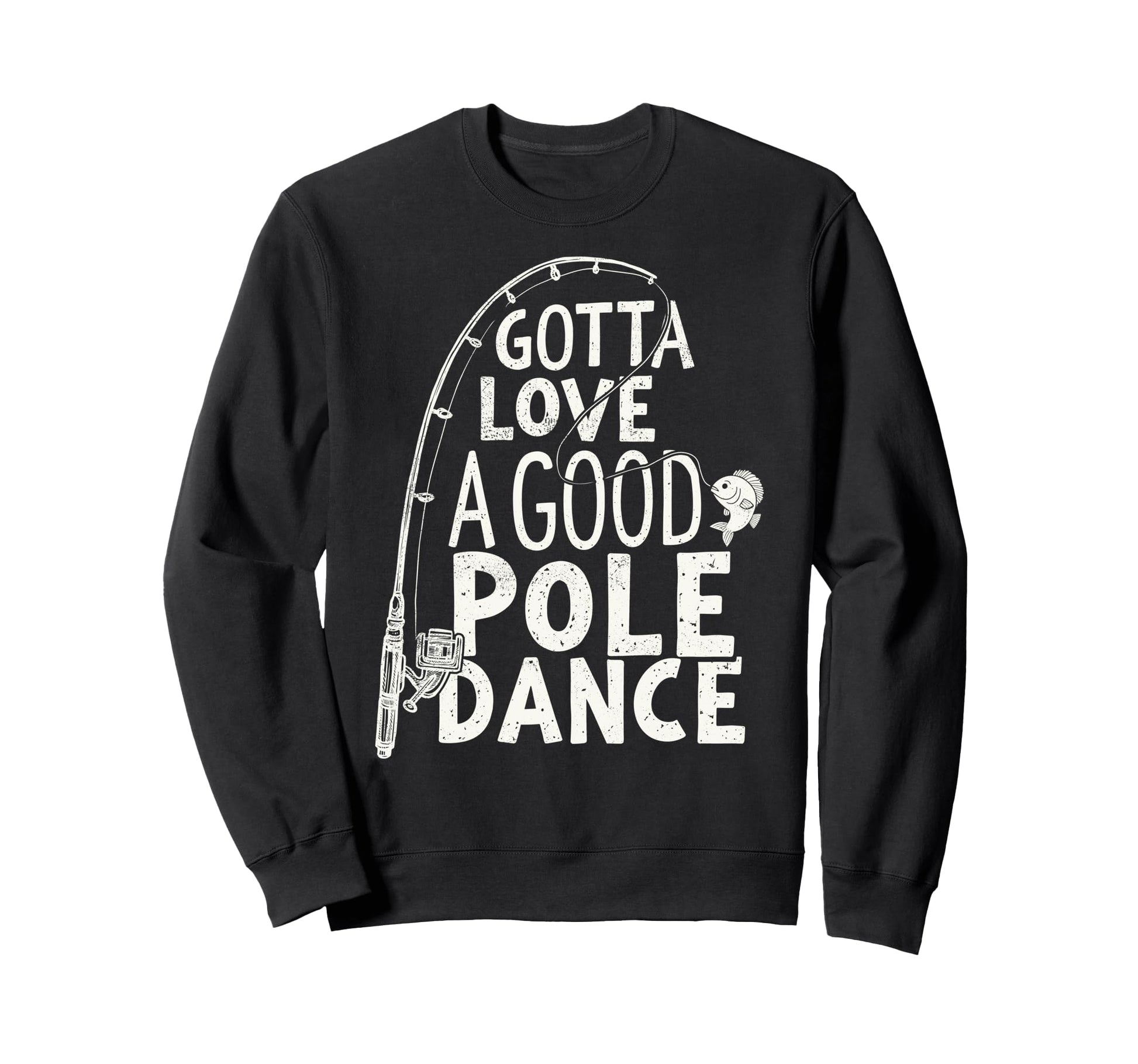 Gotta Love Good Pole Dance Sweatshirt - Casual Everyday Wear Men Women - T-Shirt, Sweatshirt, Hoodie