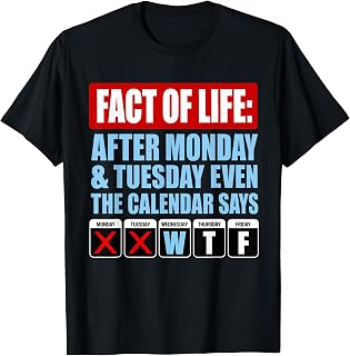 Fact of Life Calendar Says WTF Humor T-Shirt Unisex T-shirt, Sweatshirt, Hoodie, Long Sleeve Tee - T-Shirt, Sweatshirt, Hoodie
