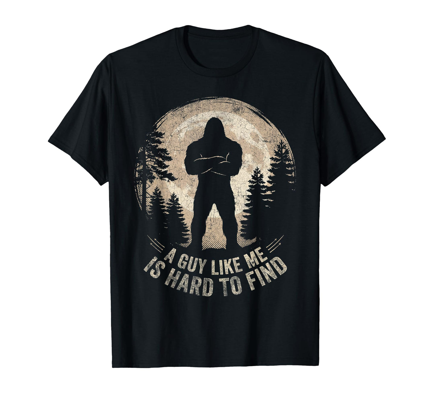 Bigfoot Gifts Guy Like Me Is T-Shirt - Casual Everyday Wear for Adults - T-Shirt, Sweatshirt, Hoodie