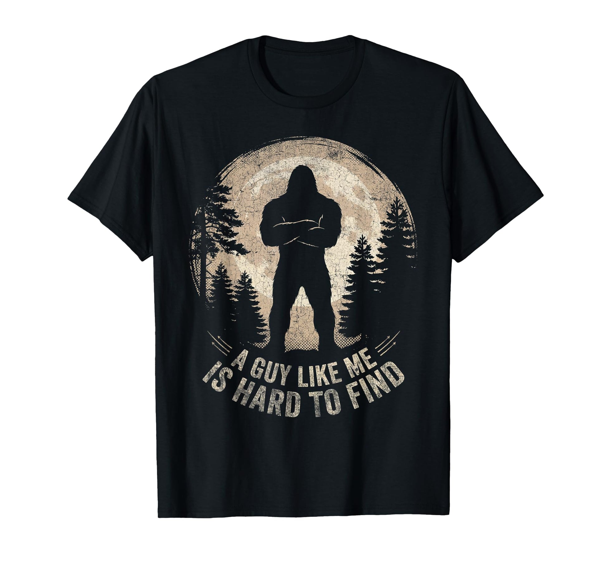 Bigfoot Gifts Guy Like Me Is T-Shirt - Casual Everyday Wear for Adults - T-Shirt, Sweatshirt, Hoodie