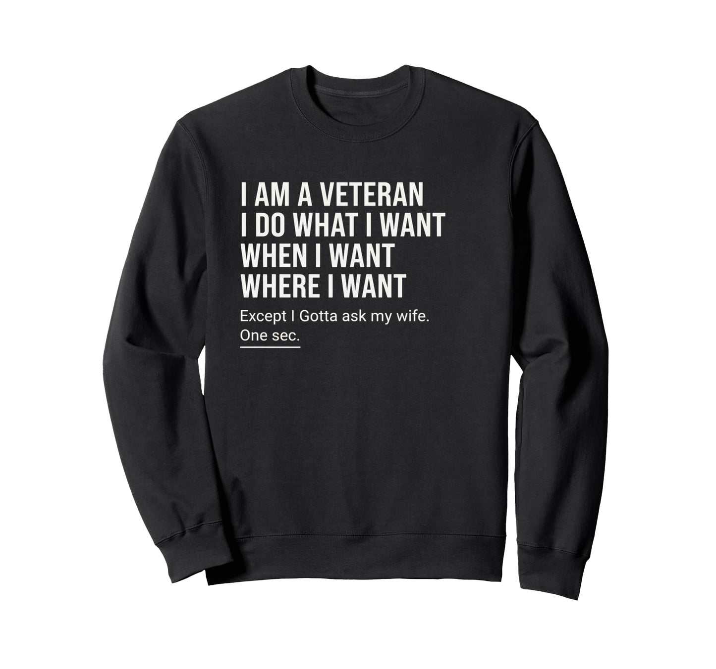 I Am Veteran I Do What I Want Sweatshirt - Casual Everyday Wear for Adults - T-Shirt, Sweatshirt, Hoodie
