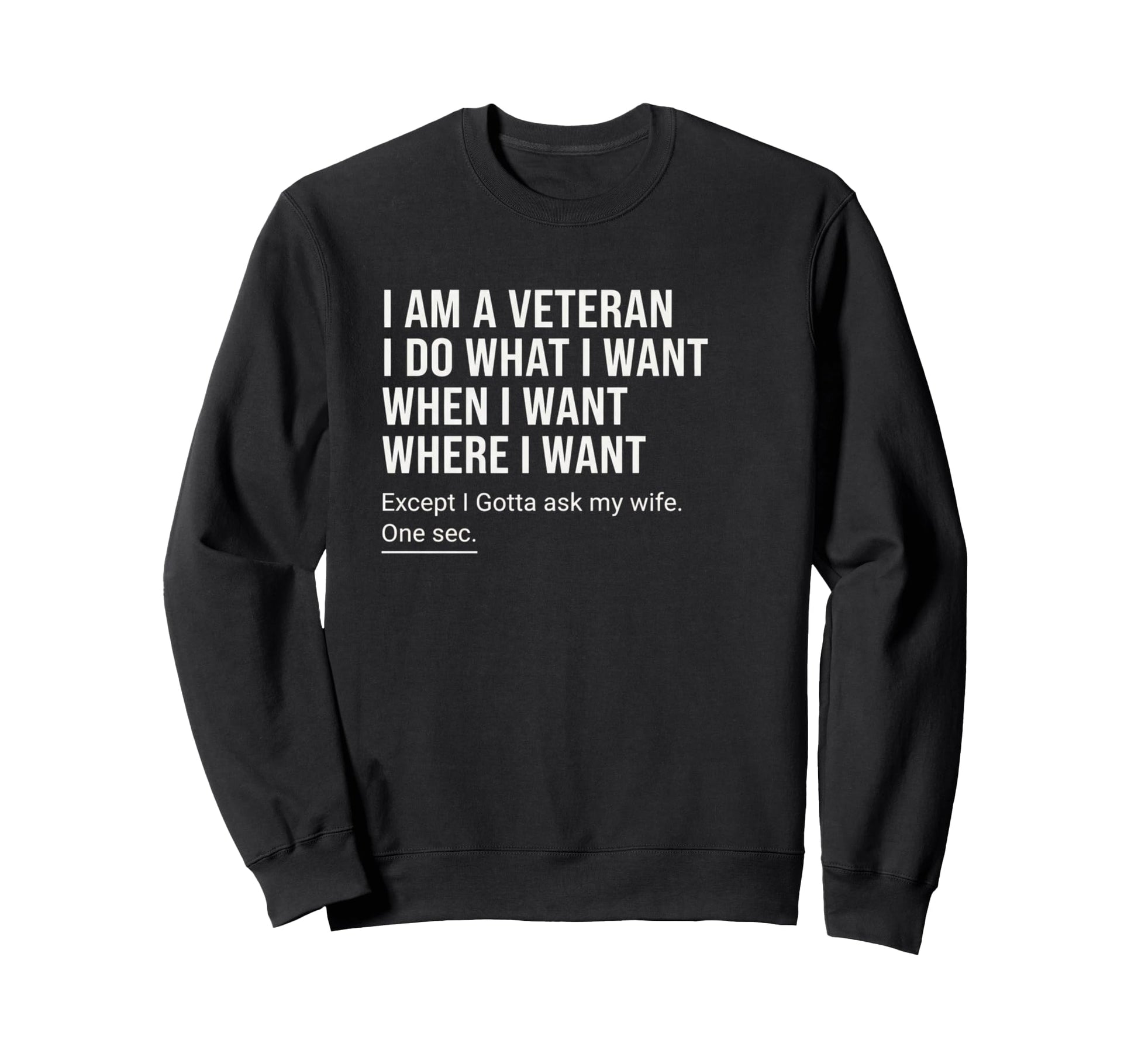 I Am Veteran I Do What I Want Sweatshirt - Casual Everyday Wear for Adults - T-Shirt, Sweatshirt, Hoodie