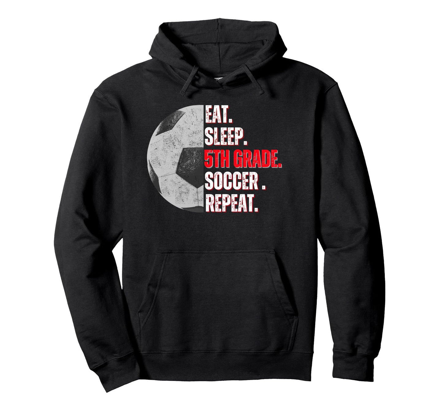 Eat Sleep 5Th Grade Soccer Repeat Hoodie - Casual Everyday Wear Unisex - T-Shirt, Sweatshirt, Hoodie