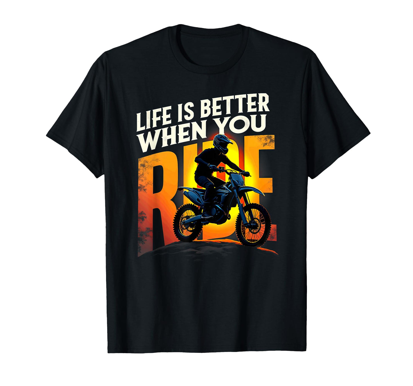 Life Is Better When You Ride Dirt T-Shirt - Casual Everyday Wear Men Women - T-Shirt, Sweatshirt, Hoodie