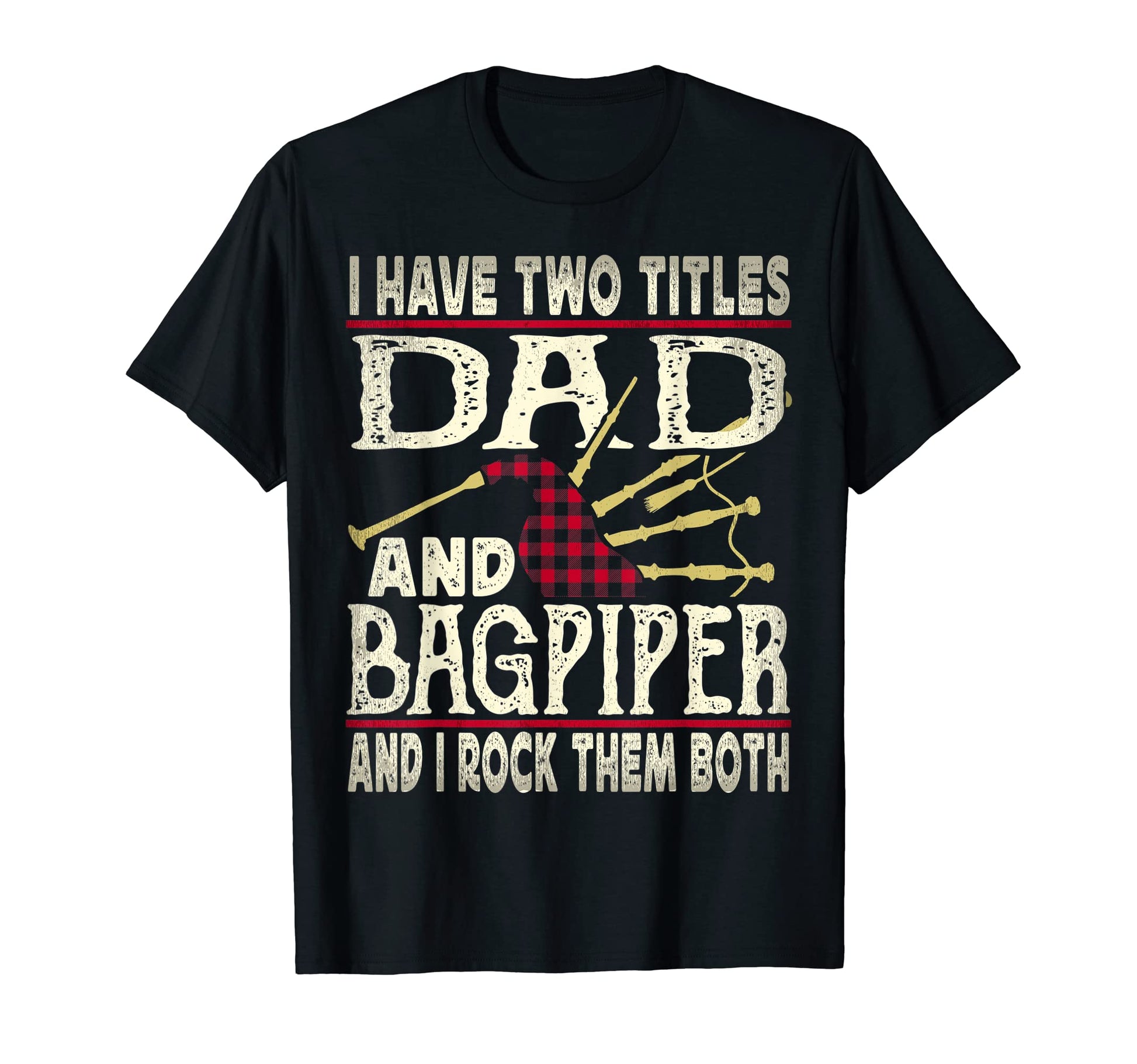 Mens I Have Two Titles Dad And Bagpiper T-Shirt - Custom Art Print Unisex - T-Shirt, Sweatshirt, Hoodie
