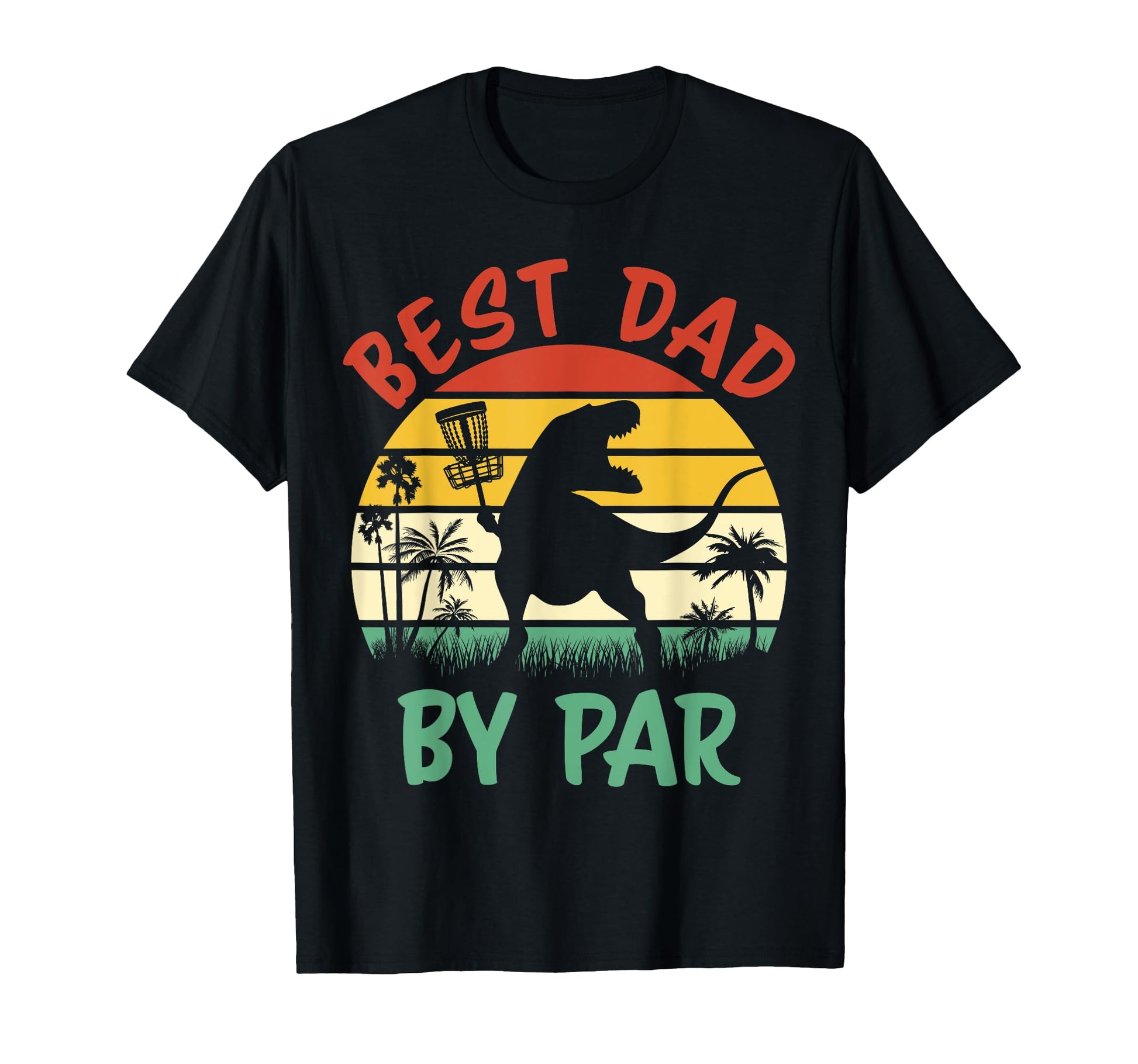 Best Dad Par Funny Disc Golf T-Shirt - Novelty Apparel Unisex - T-Shirt, Sweatshirt, Hoodie