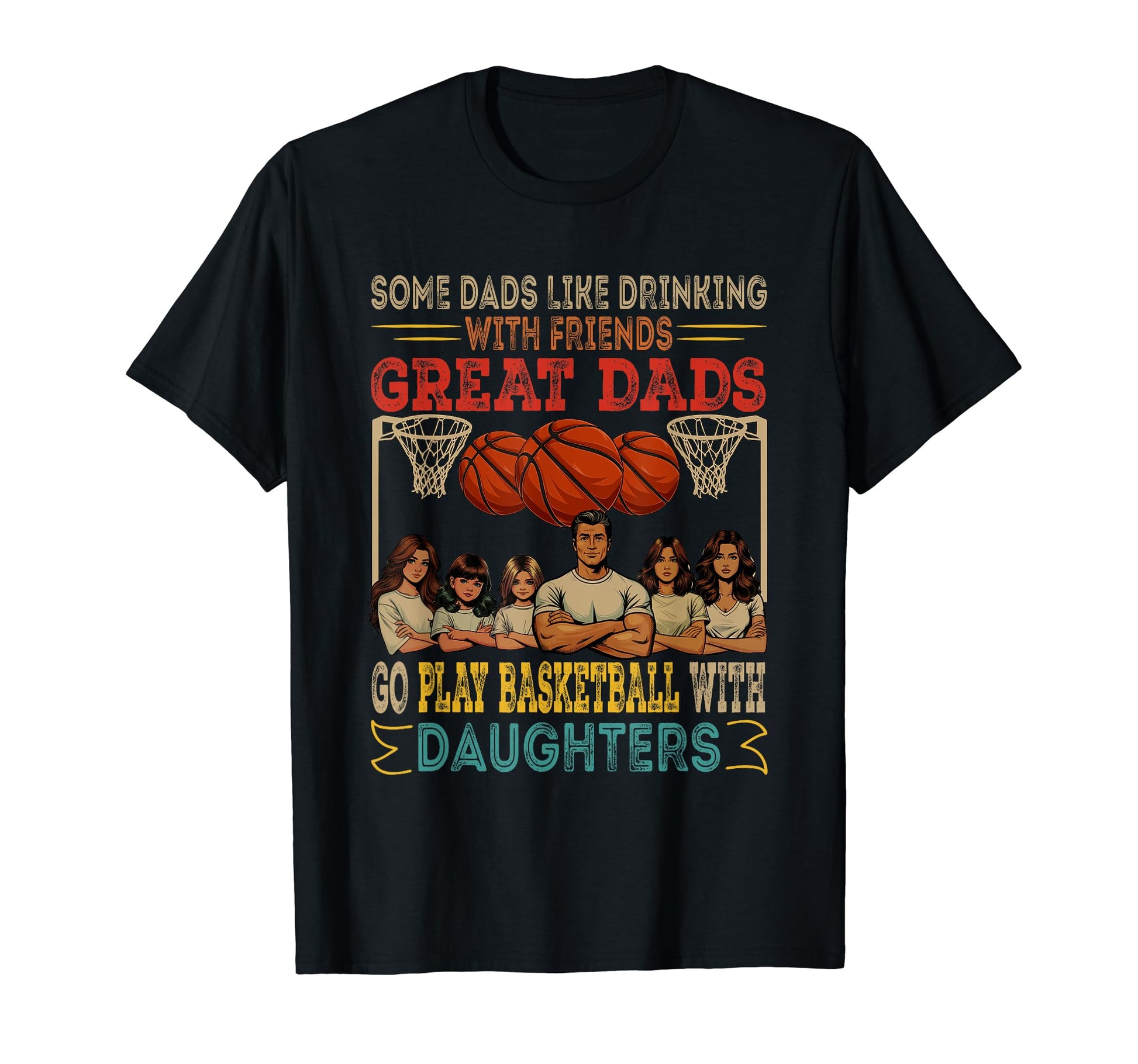 Dads Go Play Basketball Daughters T-Shirt - Casual Everyday Wear Unisex - T-Shirt, Sweatshirt, Hoodie