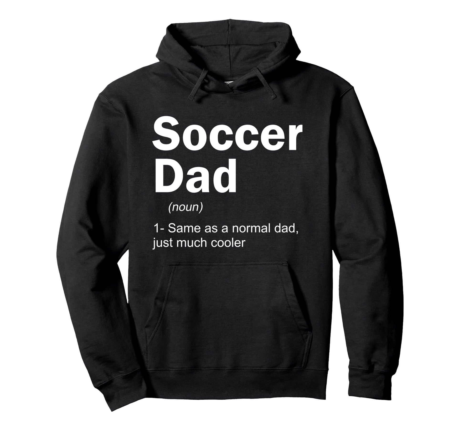 Soccer Dad Definition Funny Soccer Hoodie - Novelty Apparel Men Women - T-Shirt, Sweatshirt, Hoodie