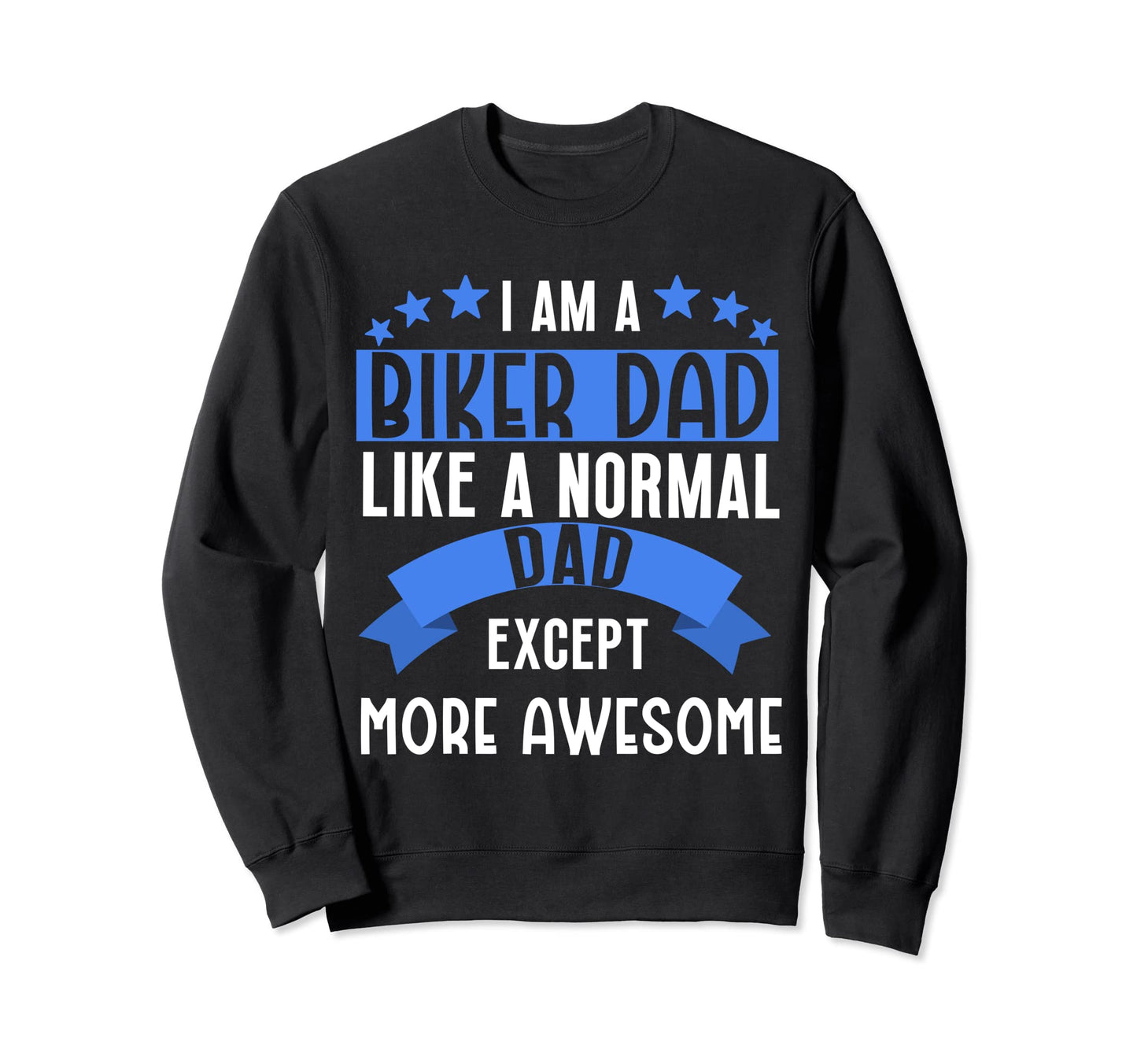 Biker Dad More Awesome Funny Sweatshirt - Casual Everyday Wear Unisex - T-Shirt, Sweatshirt, Hoodie