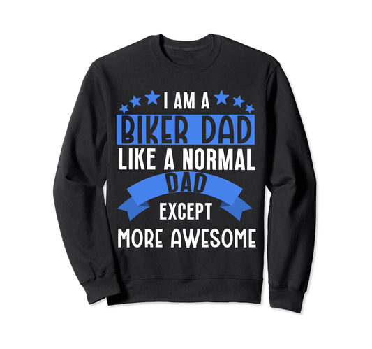 Biker Dad More Awesome Funny Sweatshirt - Casual Everyday Wear Unisex - T-Shirt, Sweatshirt, Hoodie