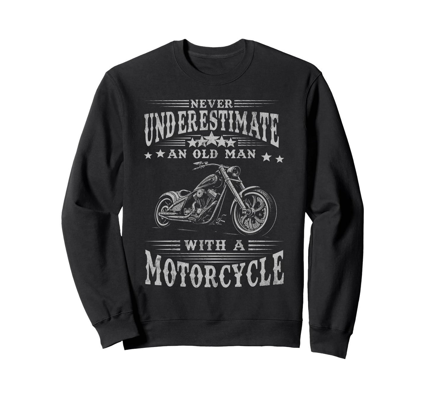 Never Underestimate Old Motorcycle Sweatshirt - Graphic Print Men Women - T-Shirt, Sweatshirt, Hoodie