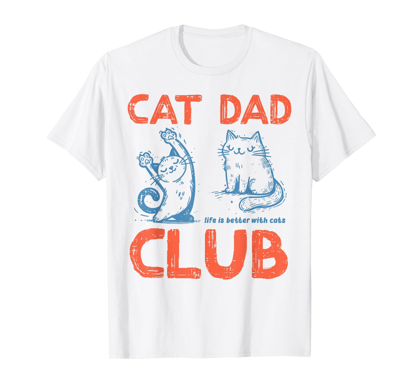 Cat Club Life Better Cats Dad Funny Fur T-Shirt - Aesthetic Graphic Unisex - T-Shirt, Sweatshirt, Hoodie