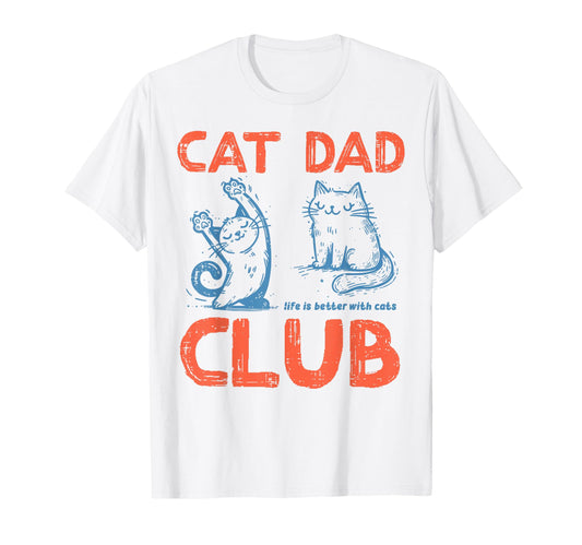 Cat Club Life Better Cats Dad Funny Fur T-Shirt - Aesthetic Graphic Unisex - T-Shirt, Sweatshirt, Hoodie
