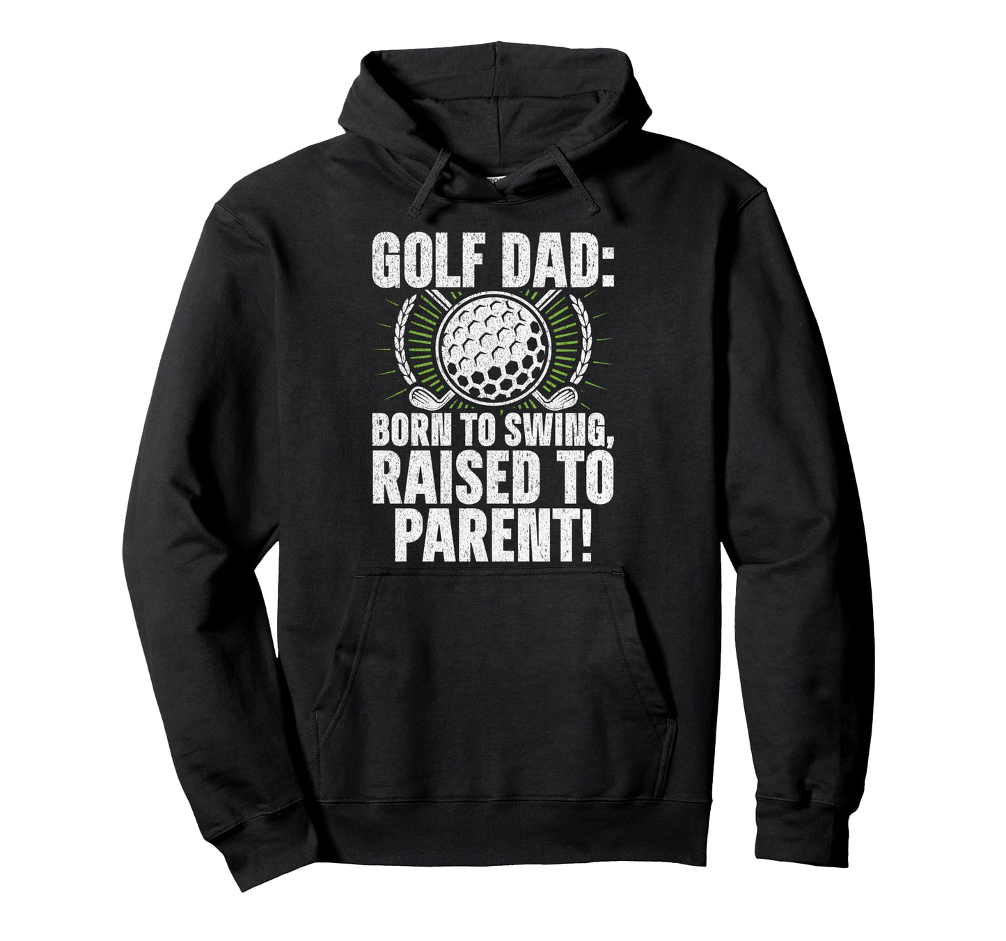 Golf Dad Born To Swing Raised To Parent Golf Hoodie - Graphic Print Unisex - T-Shirt, Sweatshirt, Hoodie