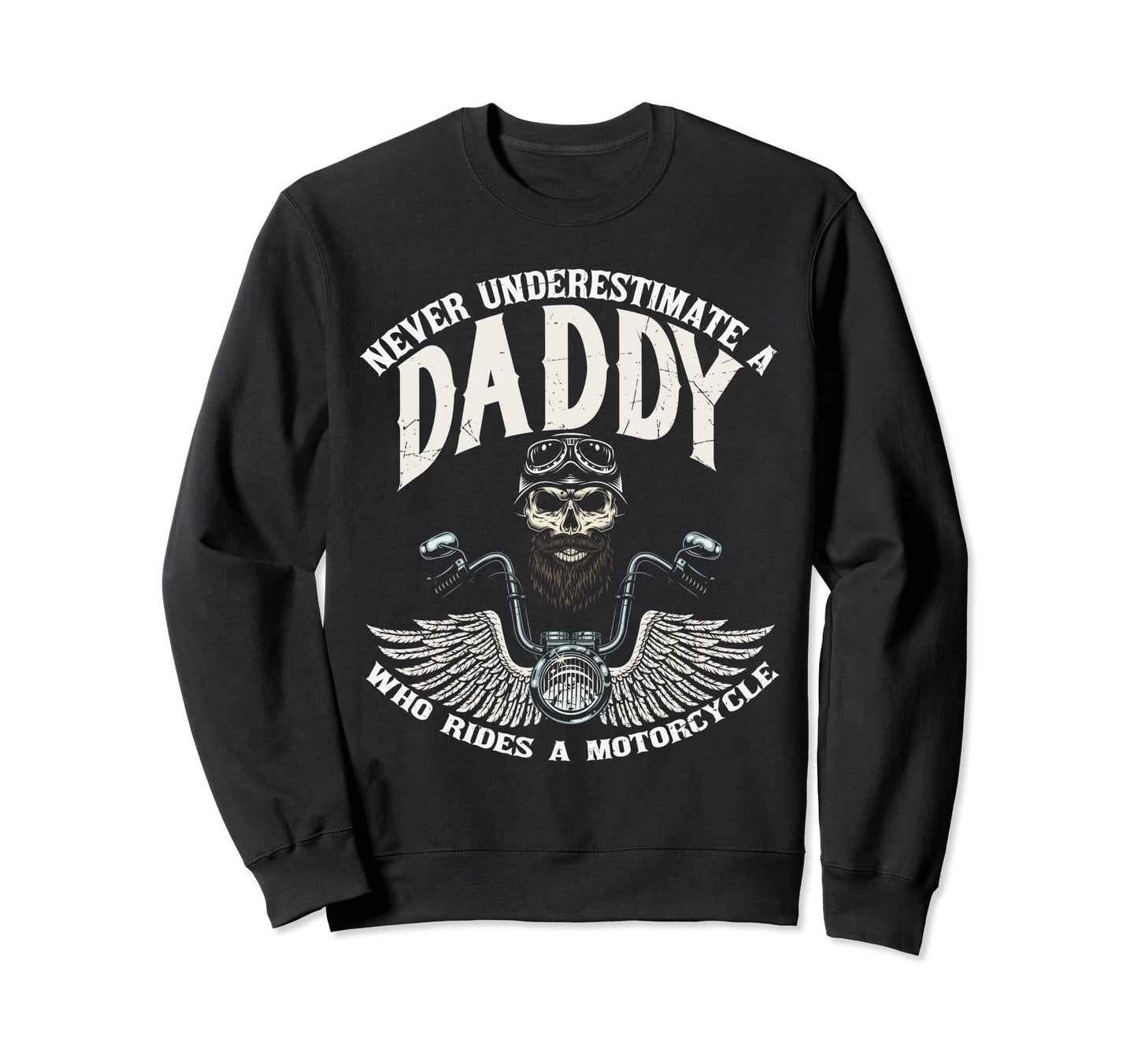 Never Underestimate Daddy Who Ride Sweatshirt - Streetwear Style Men Women - T-Shirt, Sweatshirt, Hoodie
