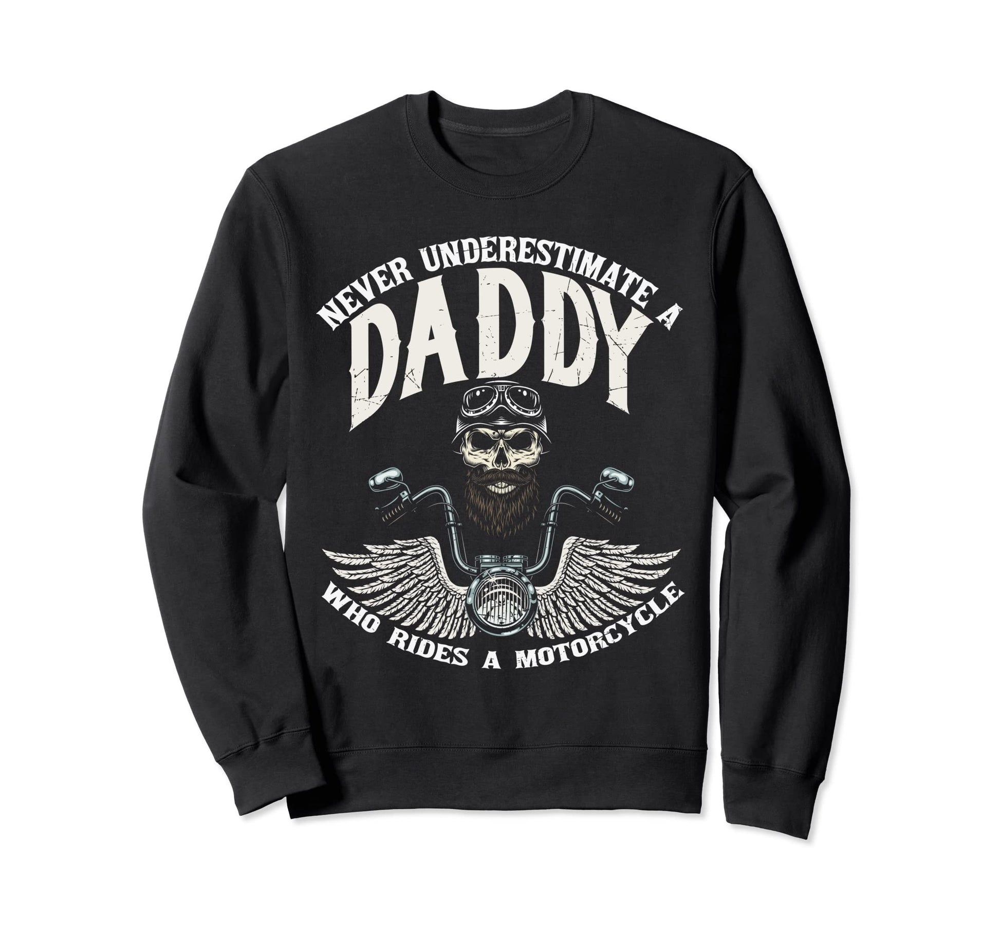 Never Underestimate Daddy Who Ride Sweatshirt - Streetwear Style Men Women - T-Shirt, Sweatshirt, Hoodie