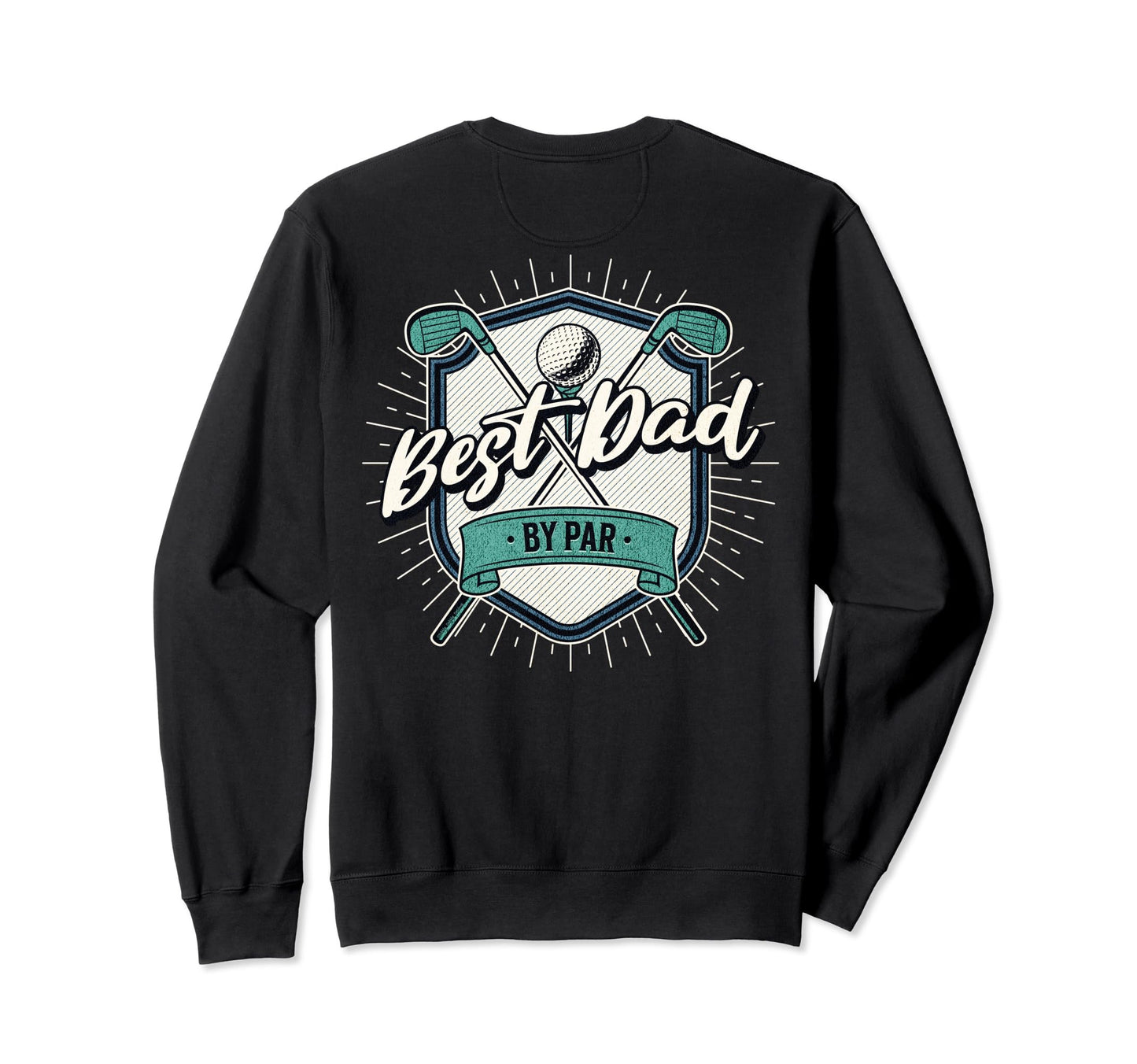Back Best Dad Par Golf Dad Fathers Sweatshirt - Trendy Graphic Men Women - T-Shirt, Sweatshirt, Hoodie