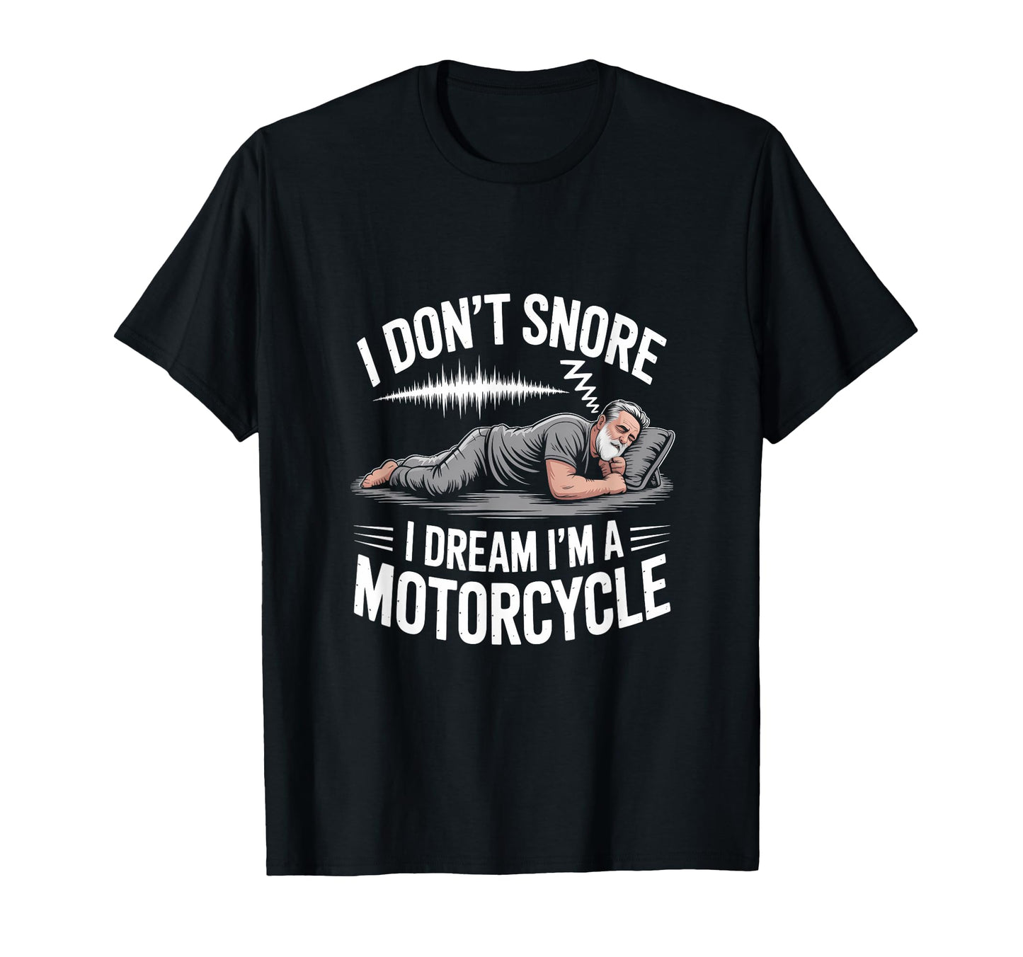 I Dont Snore I Dream Im Motorcycle T-Shirt - Minimalist Print for Adults - T-Shirt, Sweatshirt, Hoodie