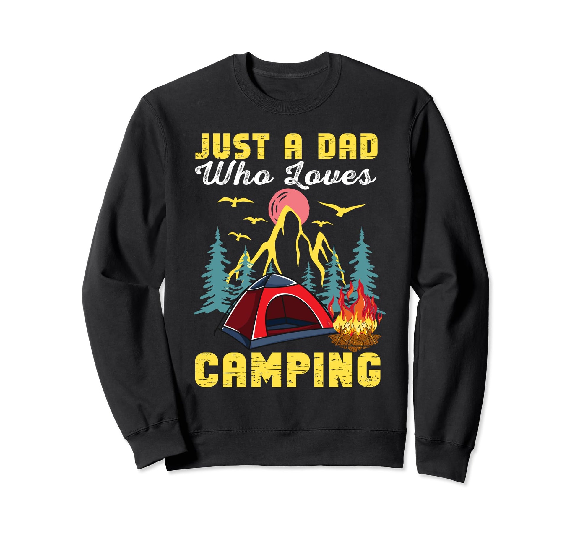 Just Dad Who Loves Camping Sweatshirt - Fun Novelty Design for Adults - T-Shirt, Sweatshirt, Hoodie