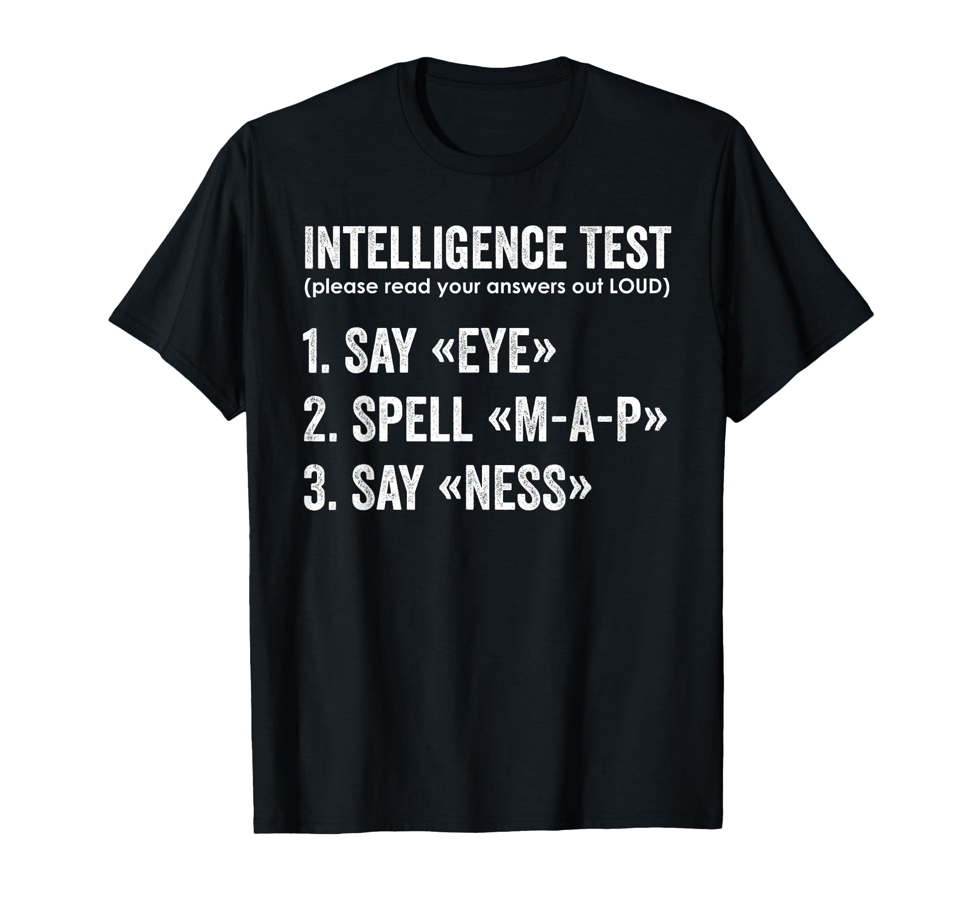 Intelligence Test Say Eye Map Ness T-Shirt - Novelty Apparel Men Women - T-Shirt, Sweatshirt, Hoodie