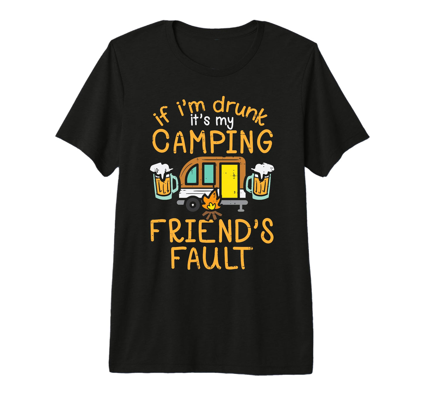 Its My Camping Friends Fault Funny T-Shirt - Trendy Graphic for Adults - T-Shirt, Sweatshirt, Hoodie