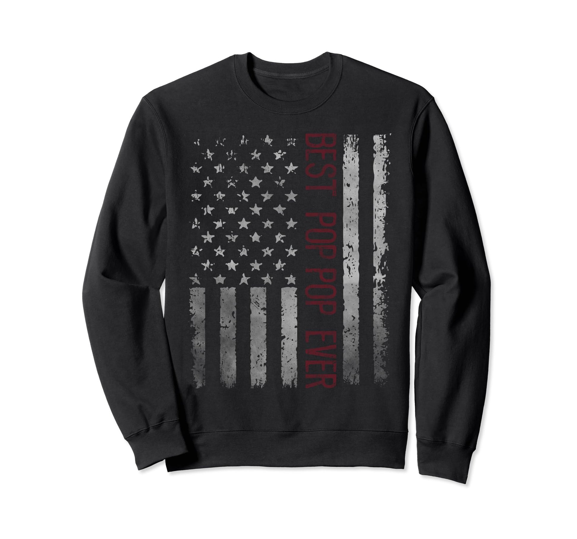 Us Flag Best Pop Pop Ever Fathers Sweatshirt - Casual Everyday Wear Unisex - T-Shirt, Sweatshirt, Hoodie