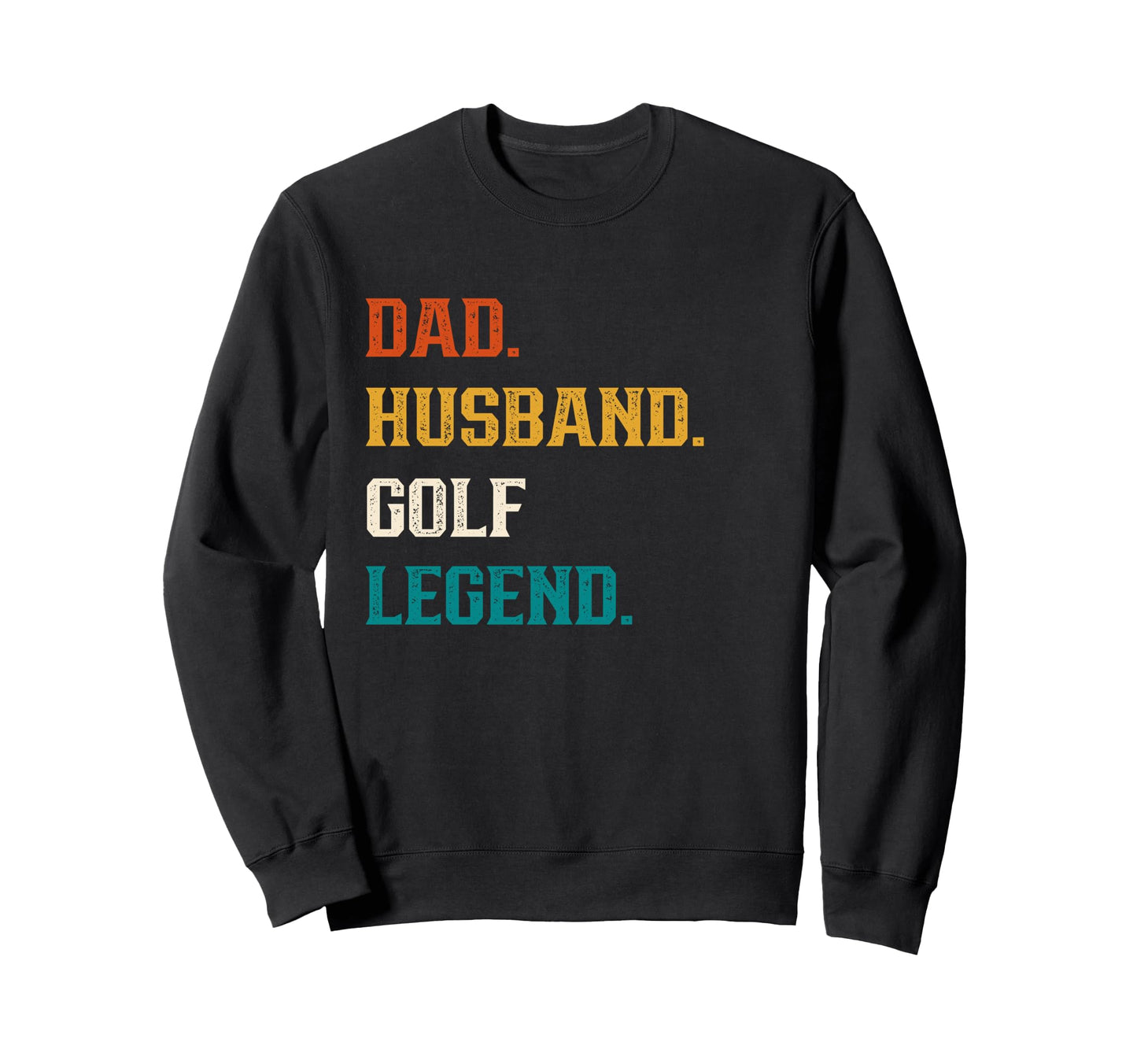 Dad Husband Golf Legend Golf Lover Sweatshirt - Unique Graphic Men Women - T-Shirt, Sweatshirt, Hoodie