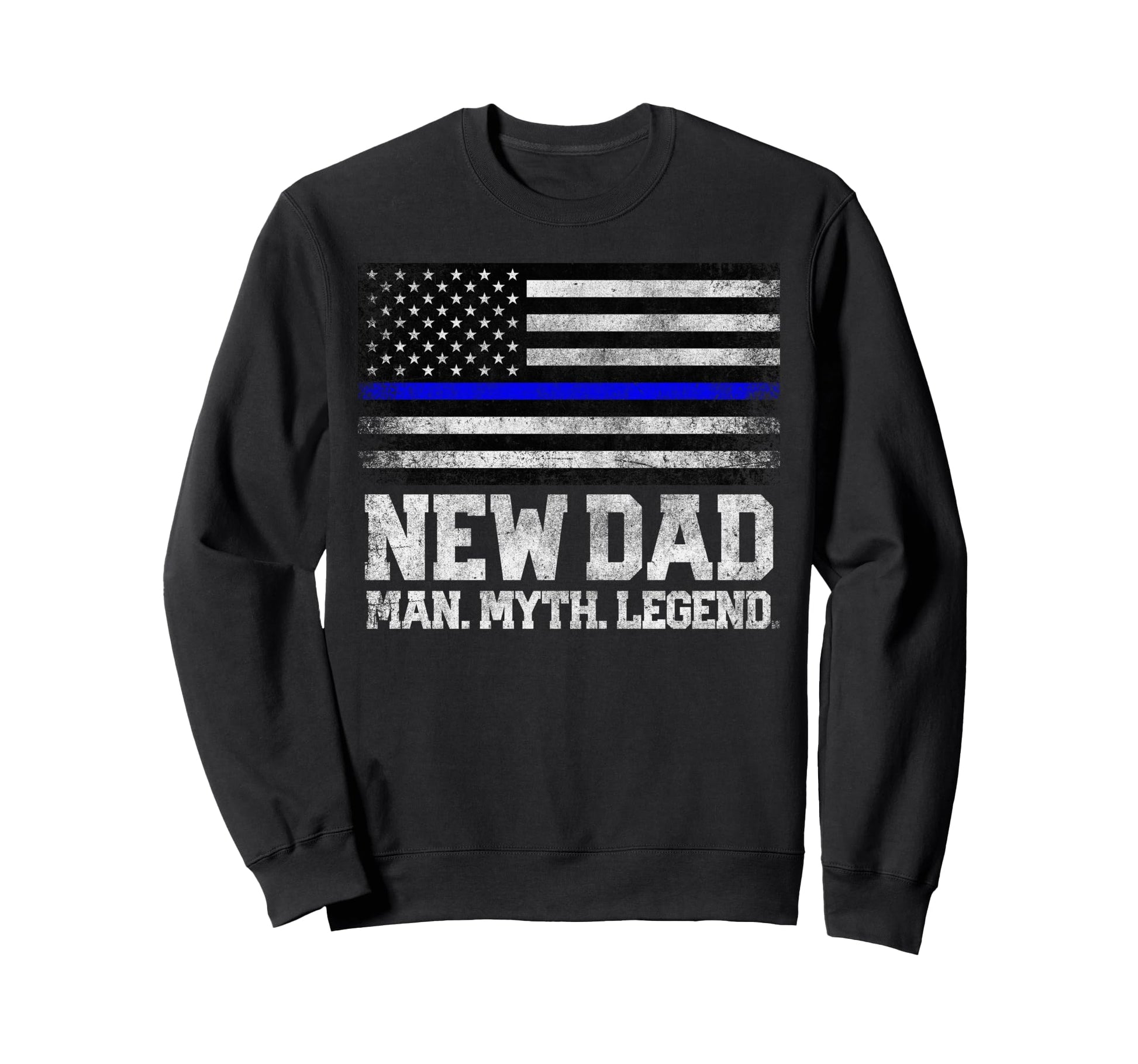 New Dad Myth Legend Fathers Sweatshirt - Casual Everyday Wear Men Women - T-Shirt, Sweatshirt, Hoodie