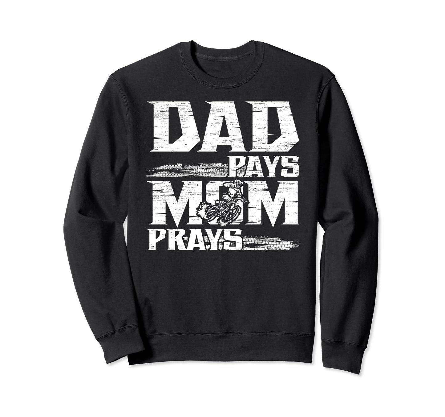 Dad Pays Dirt Bike Dad Dirt Biker Sweatshirt - Novelty Apparel for Adults - T-Shirt, Sweatshirt, Hoodie