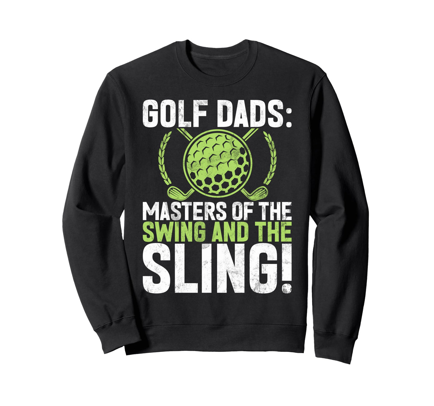 Masters Swing And Sling Golf Dad Sweatshirt - Novelty Apparel Men Women - T-Shirt, Sweatshirt, Hoodie