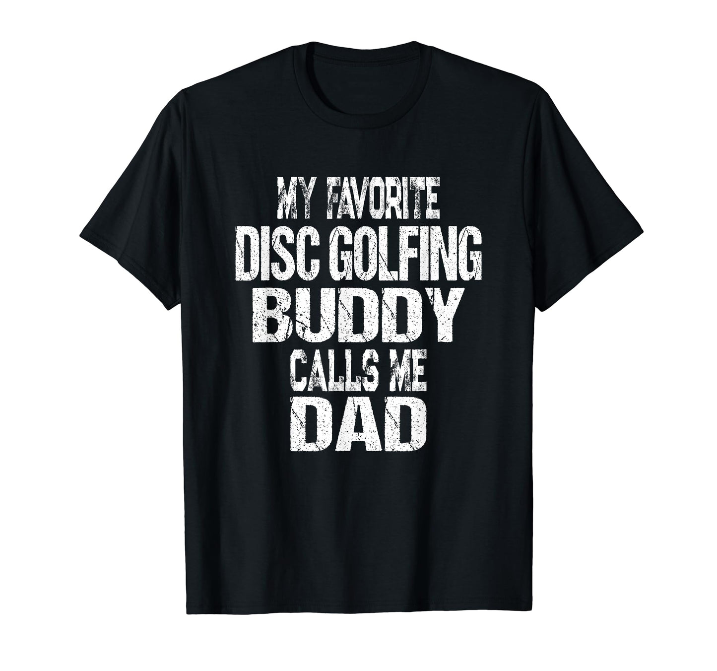 My Favorite Disc Golfing Buddy Calls T-Shirt - Streetwear Style Men Women - T-Shirt, Sweatshirt, Hoodie