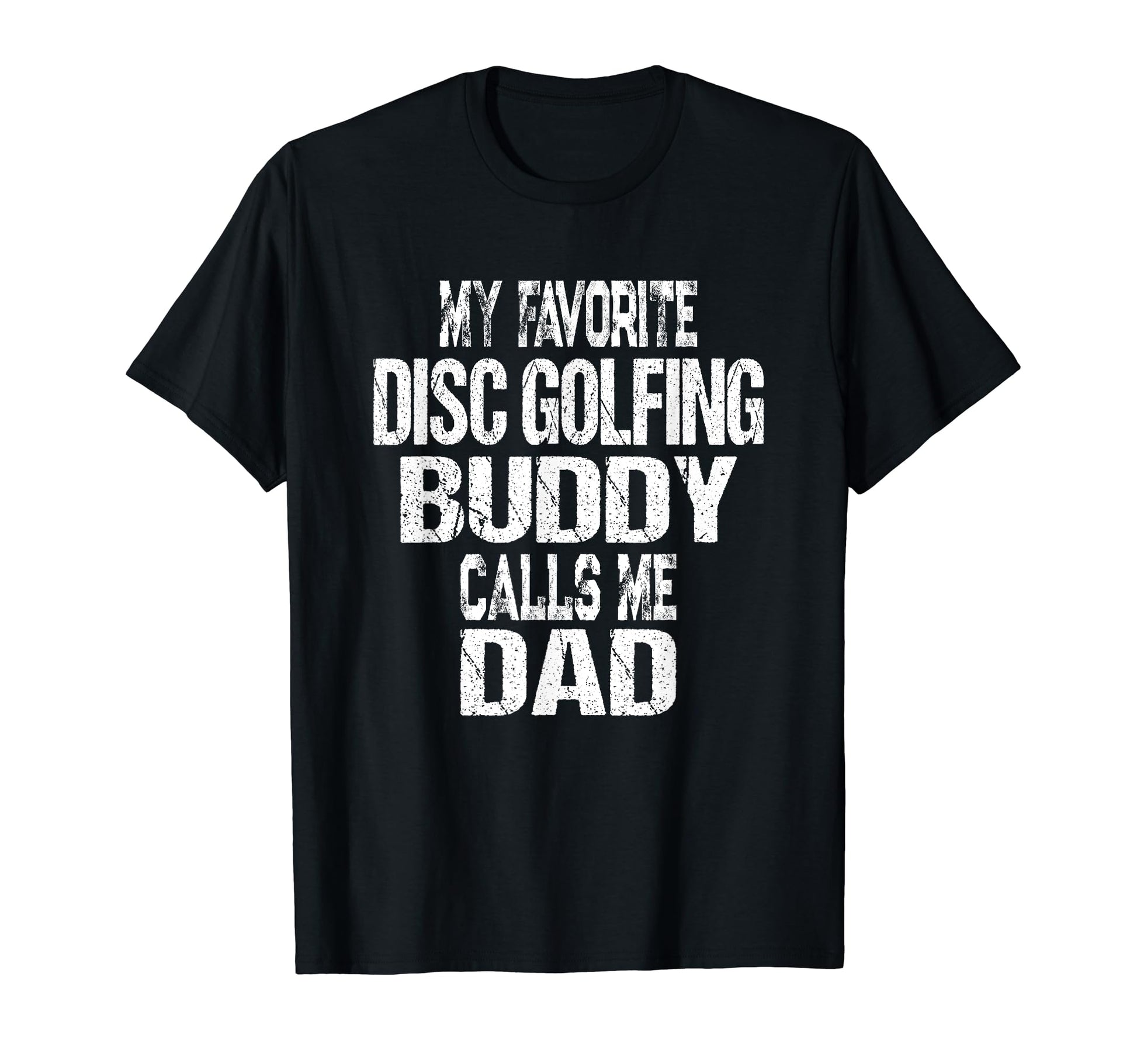 My Favorite Disc Golfing Buddy Calls T-Shirt - Streetwear Style Men Women - T-Shirt, Sweatshirt, Hoodie