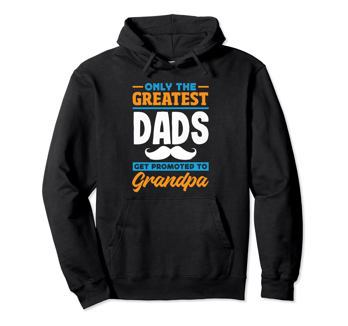 Greatest Dads Get Promoted To Grandpa Hoodie - Unique Graphic Men Women - T-Shirt, Sweatshirt, Hoodie