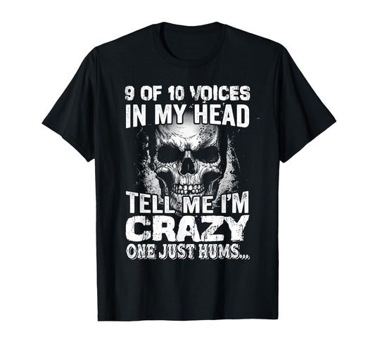 9 10 Voices My Head Tell Me Im T-Shirt - Casual Everyday Wear for Adults - T-Shirt, Sweatshirt, Hoodie