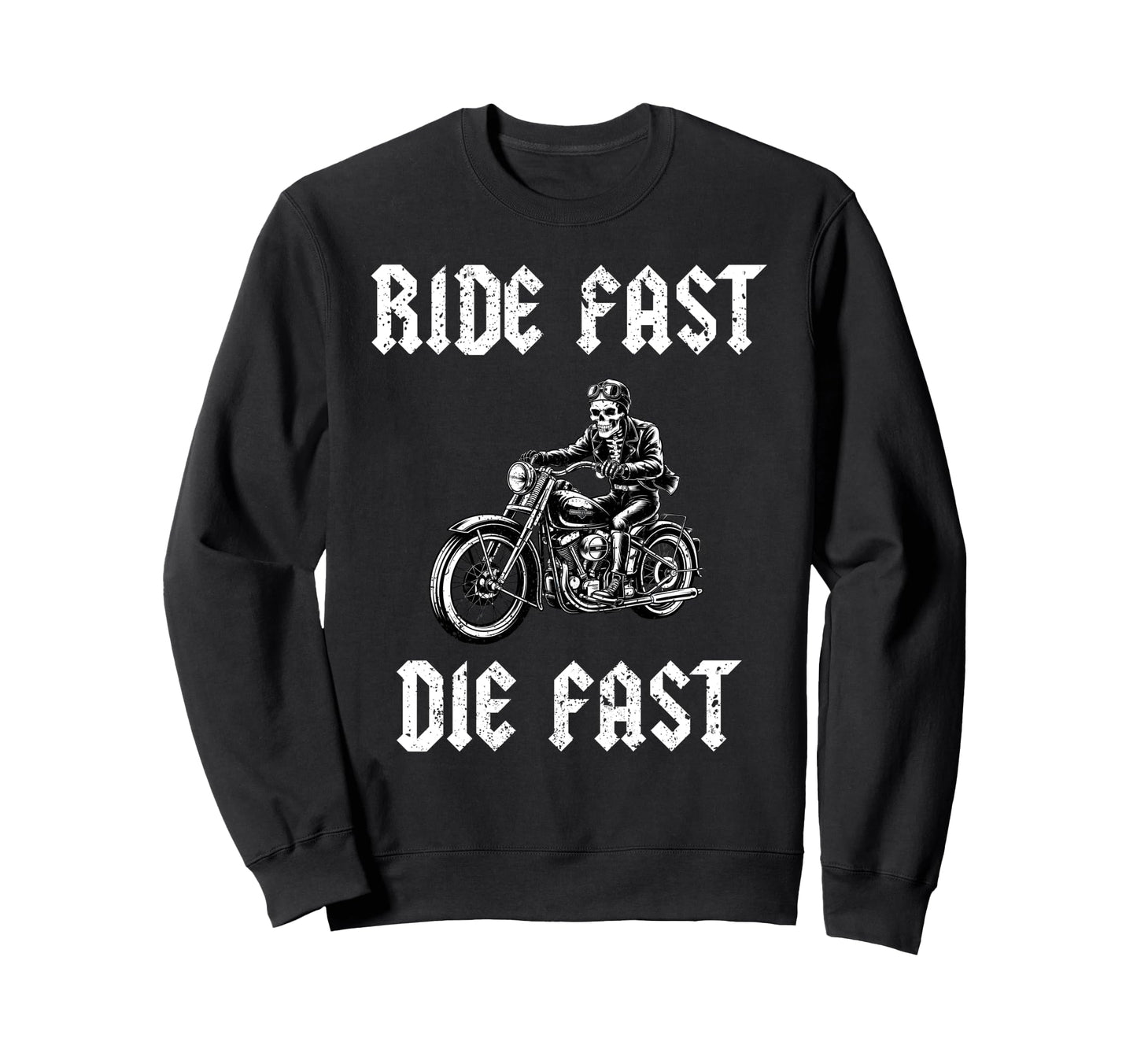Skeleton Biker Dad Ride Fast Die Fast Sweatshirt - Trendy Graphic Men Women - T-Shirt, Sweatshirt, Hoodie