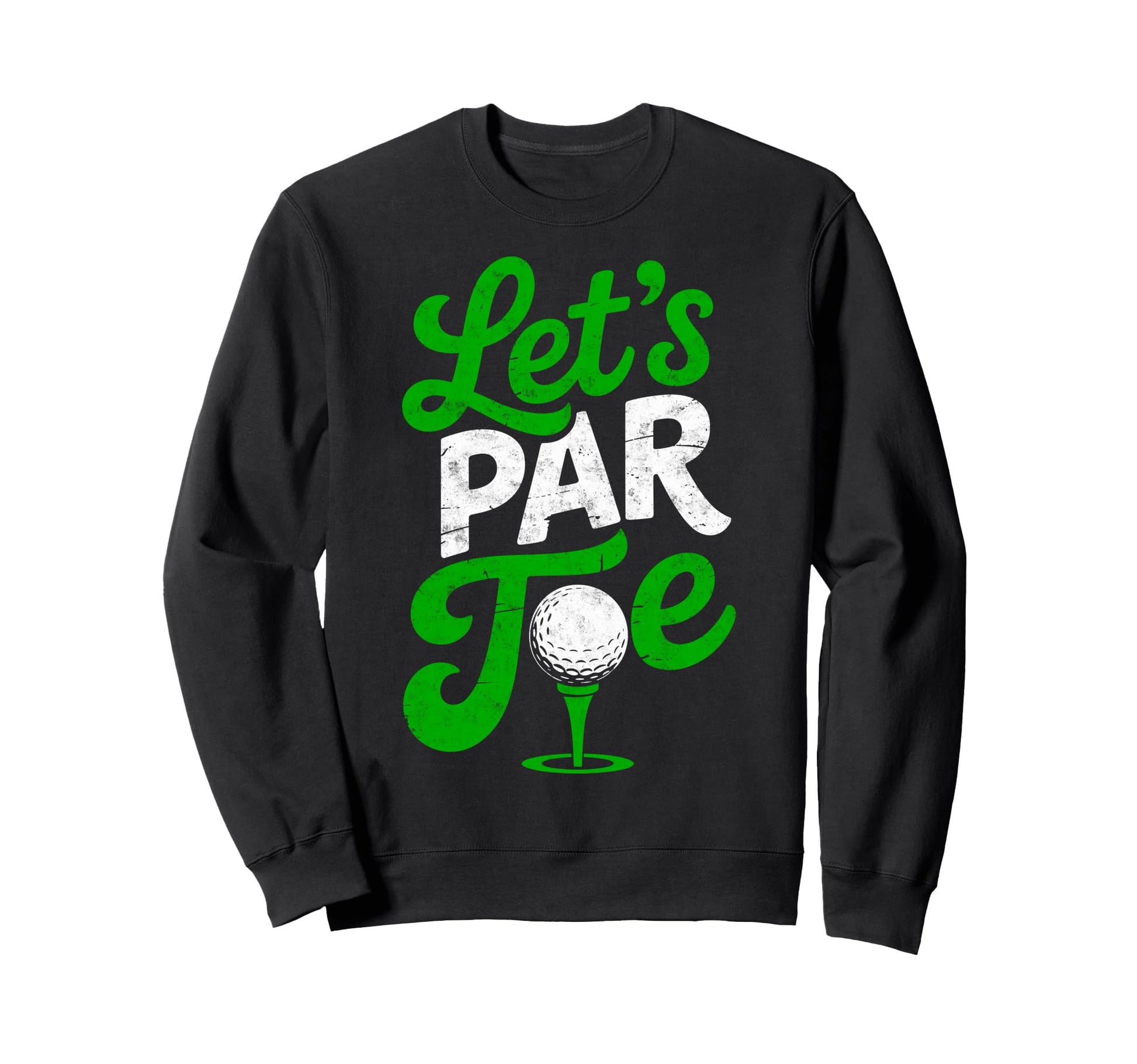 Golf Golfer Golfing Lets Par Golf Sweatshirt - Trendy Graphic for Adults - T-Shirt, Sweatshirt, Hoodie