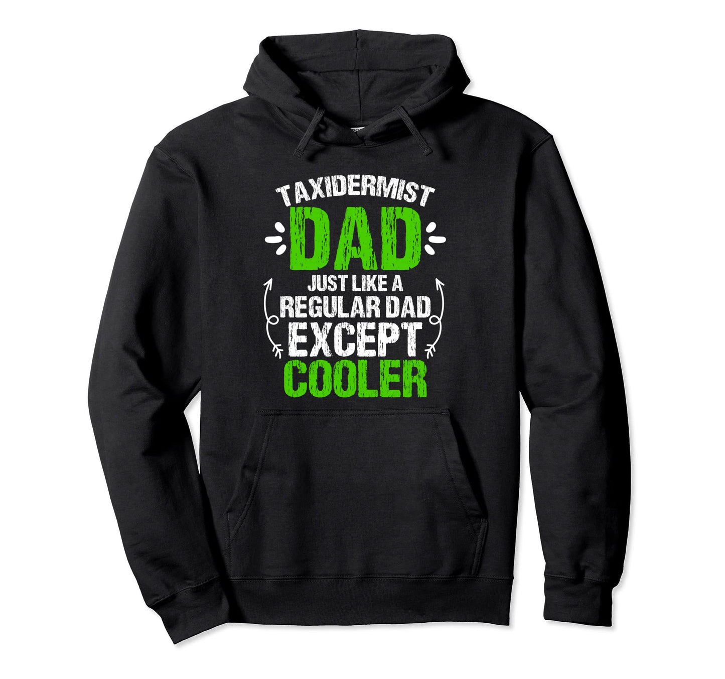Funny Taxidermist Dad Just Like Regular Hoodie - Novelty Apparel Unisex - T-Shirt, Sweatshirt, Hoodie