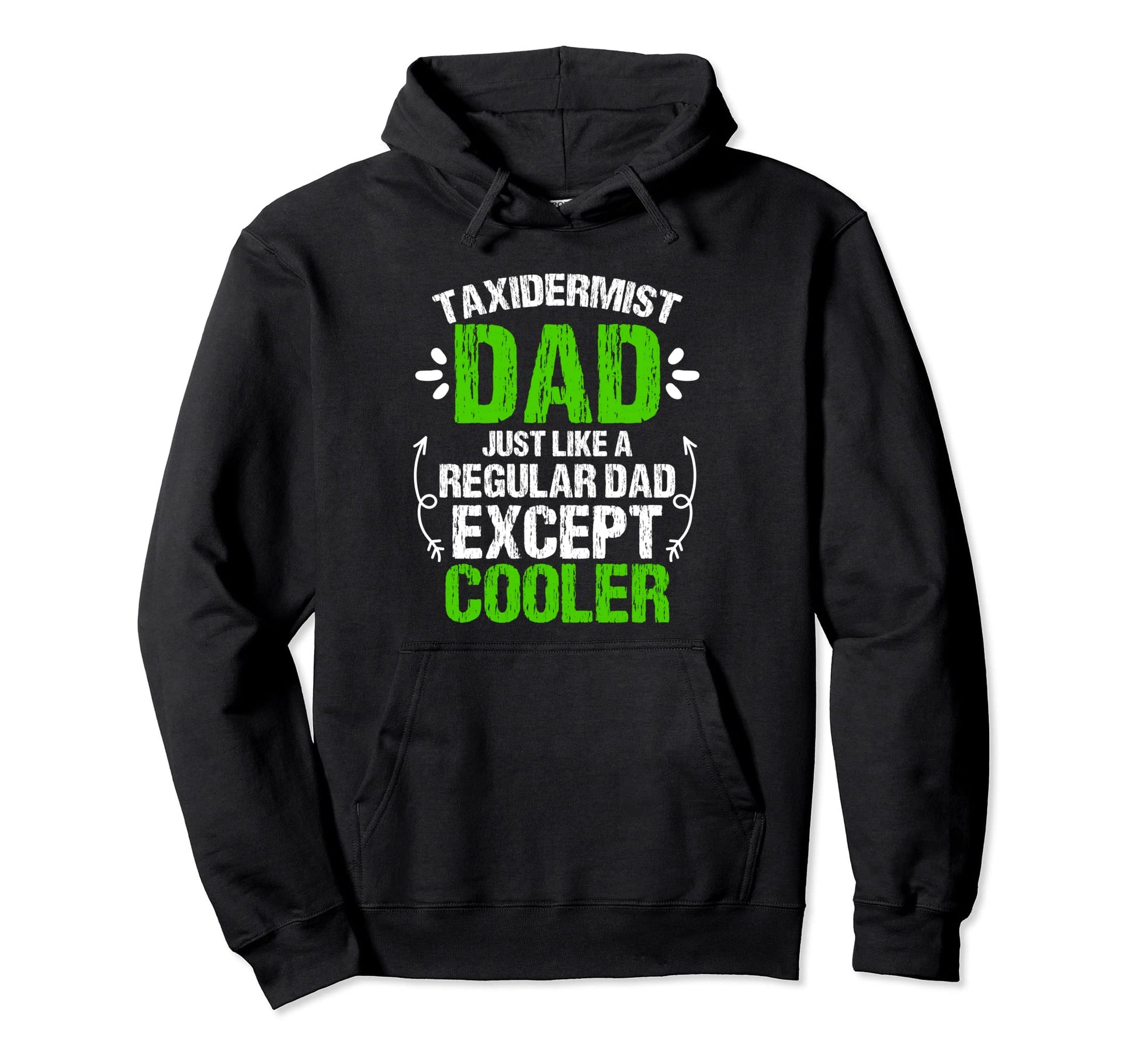Funny Taxidermist Dad Just Like Regular Hoodie - Novelty Apparel Unisex - T-Shirt, Sweatshirt, Hoodie