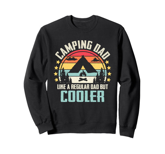 Camping Dad Like Regular Dad But Cooler Sweatshirt - Unique Graphic Unisex - T-Shirt, Sweatshirt, Hoodie