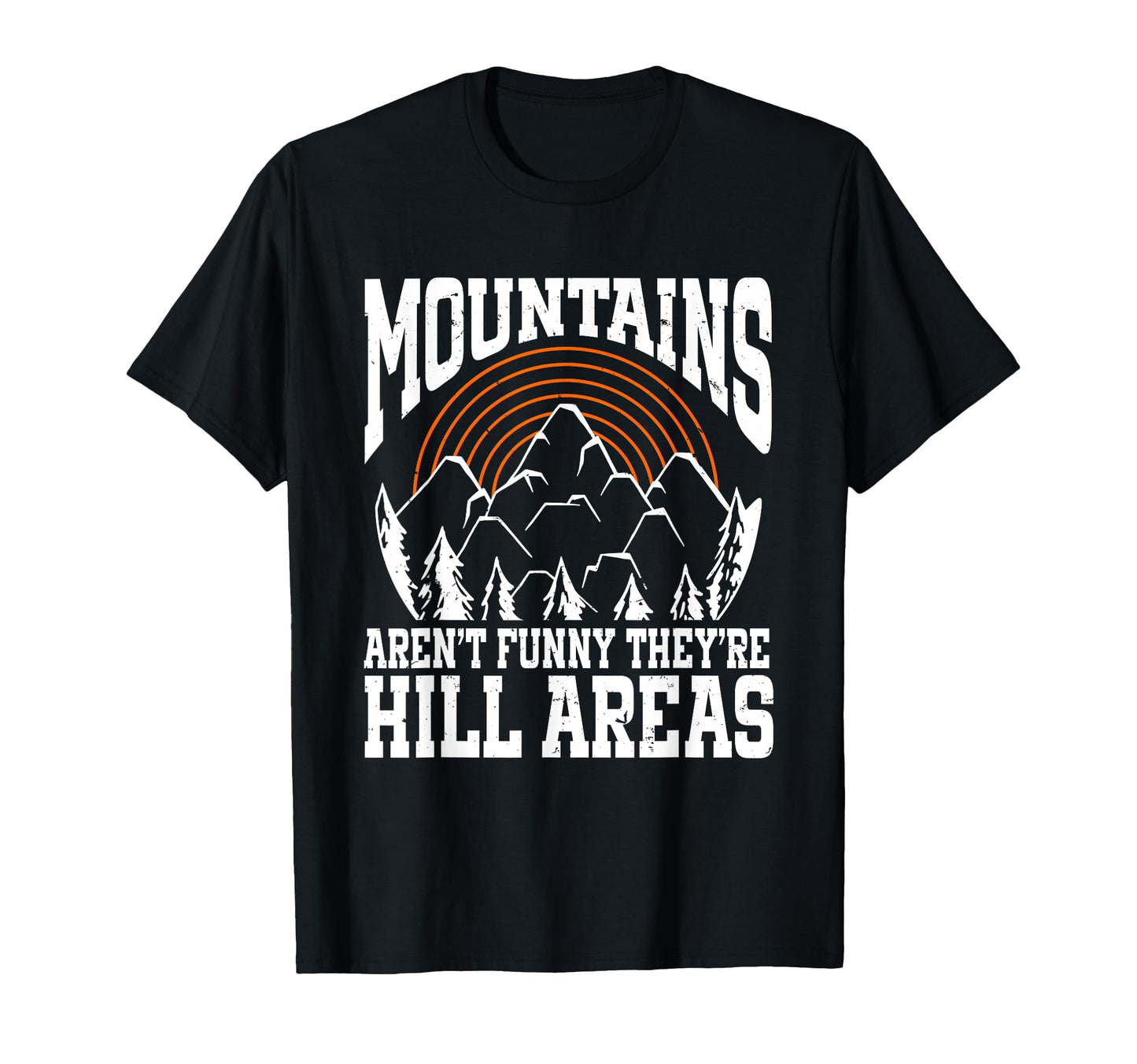 Mountains Arent Funny Theyre Hill T-Shirt - Unique Graphic for Adults - T-Shirt, Sweatshirt, Hoodie