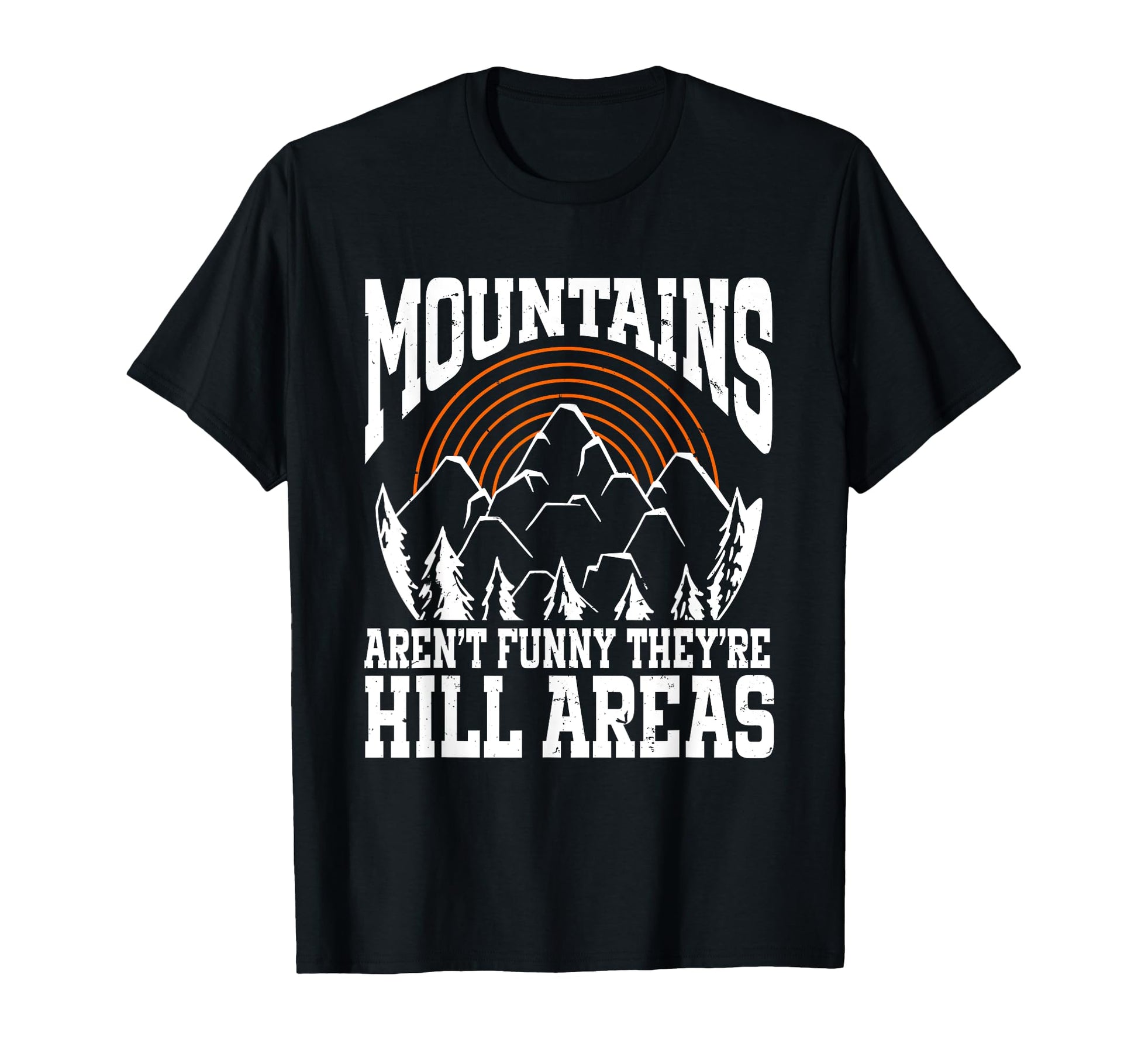 Mountains Arent Funny Theyre Hill T-Shirt - Unique Graphic for Adults - T-Shirt, Sweatshirt, Hoodie