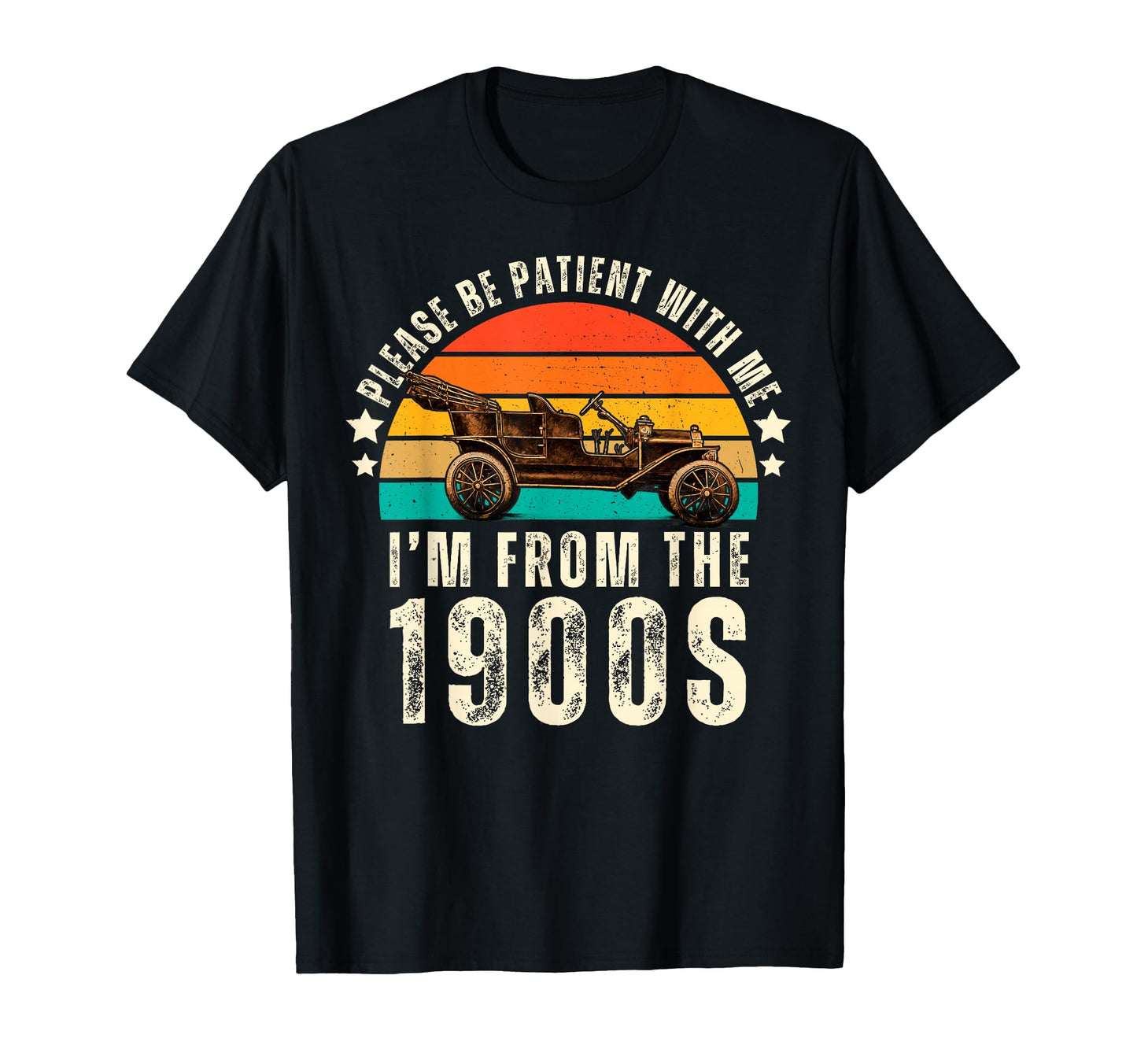 Please Be Patient Im From 1900S T-Shirt - Casual Everyday Wear Unisex - T-Shirt, Sweatshirt, Hoodie