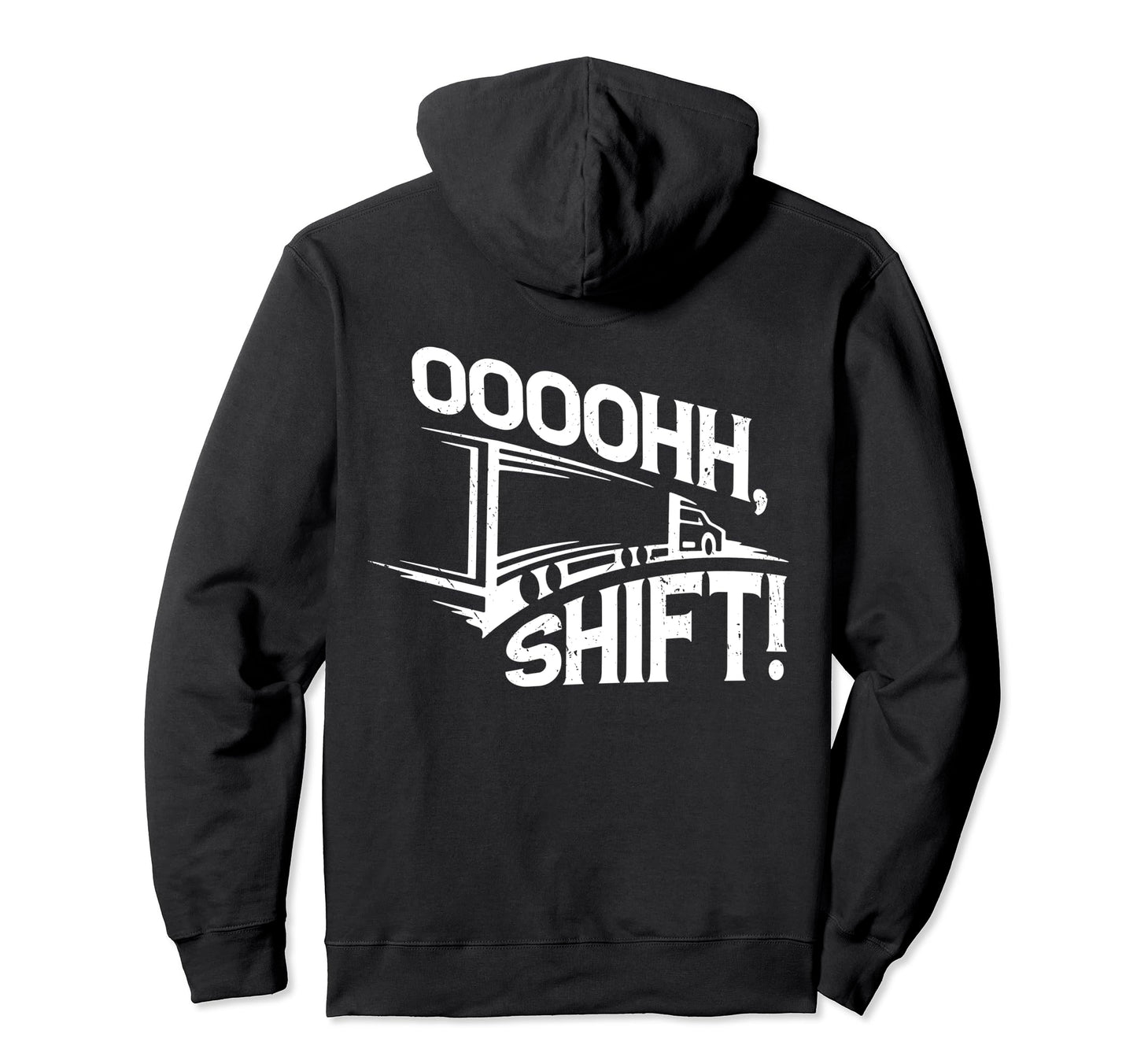 Ohh Shift Funny Big Rig Semi Trucker Hoodie - Streetwear Style for Adults - T-Shirt, Sweatshirt, Hoodie