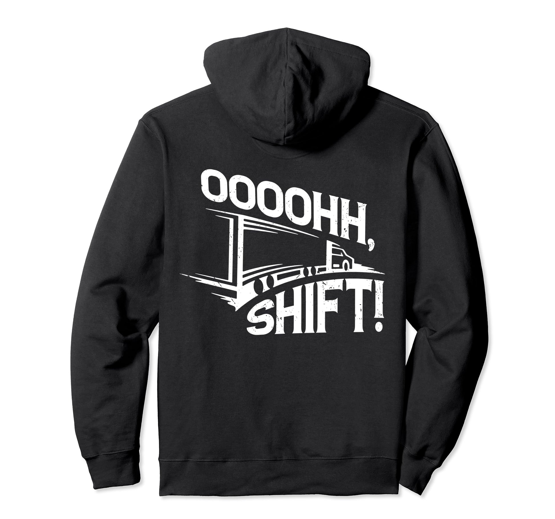 Ohh Shift Funny Big Rig Semi Trucker Hoodie - Streetwear Style for Adults - T-Shirt, Sweatshirt, Hoodie