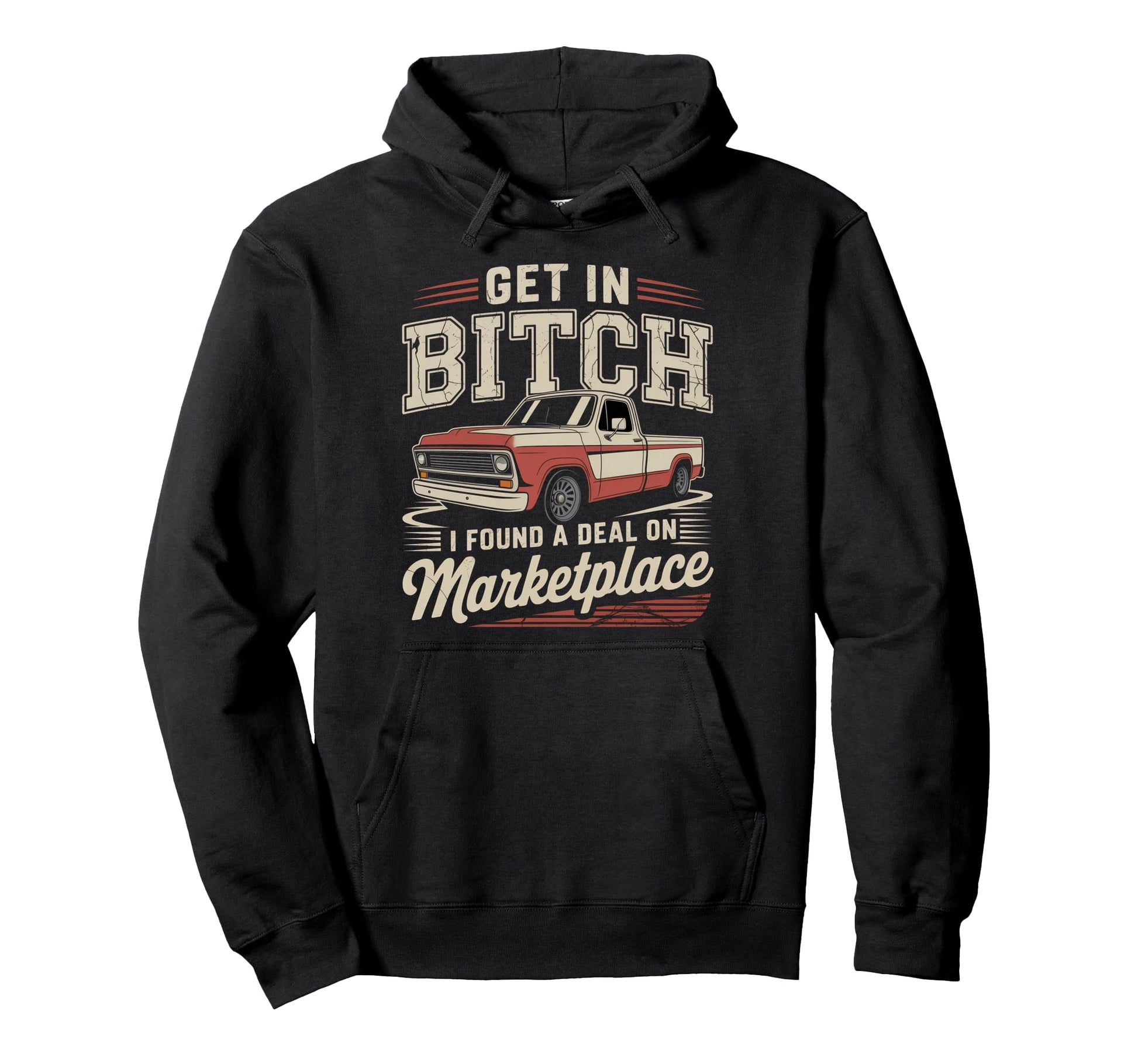 Get Bitch I Found Deal Marketplace Funny Hoodie - Graphic Print Men Women - T-Shirt, Sweatshirt, Hoodie