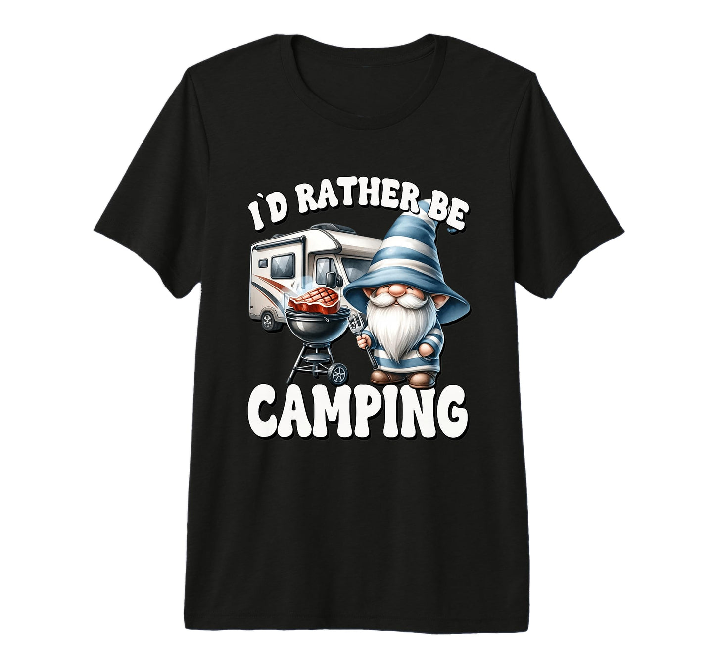Dad Camper Gnome Funny Id Rather T-Shirt - Casual Everyday Wear Men Women - T-Shirt, Sweatshirt, Hoodie