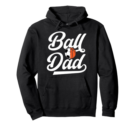 Ball Dad Proud Soccer Basketball Dad Hoodie - Custom Art Print Men Women - T-Shirt, Sweatshirt, Hoodie